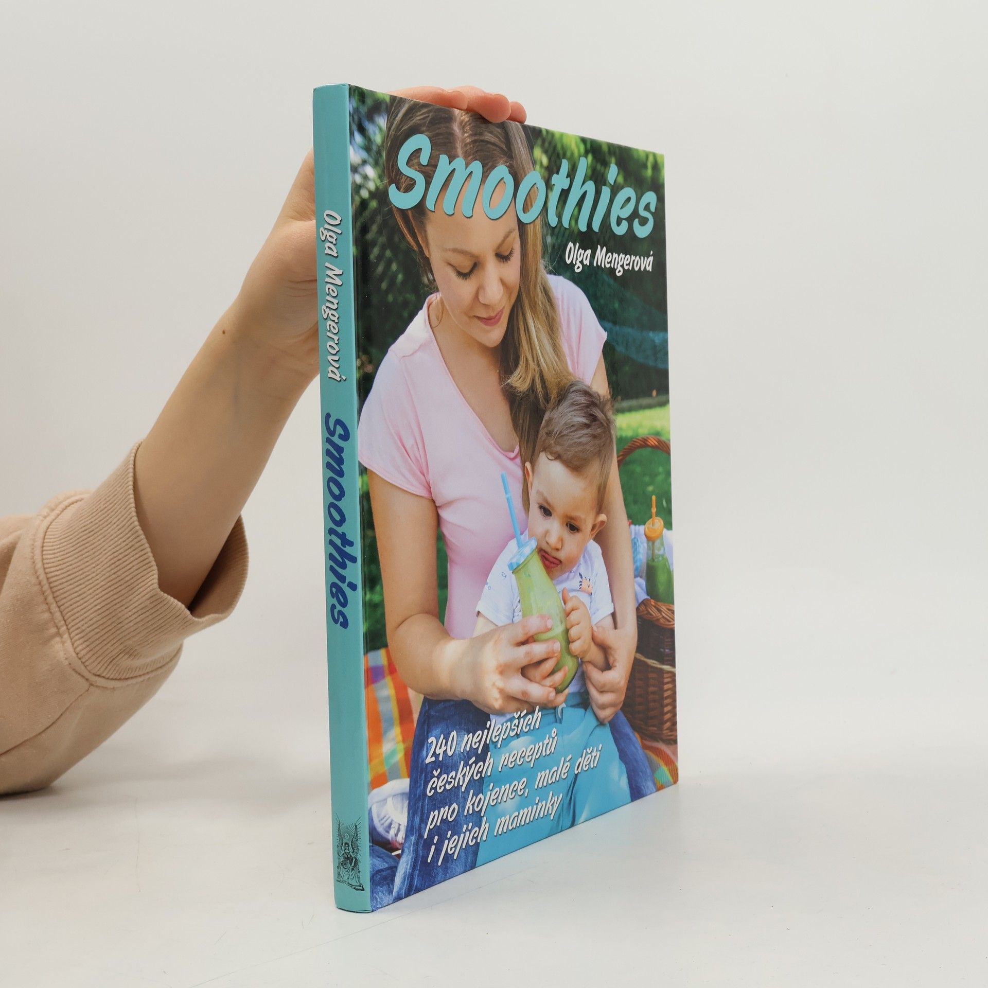Olga Mengerová Smoothies : 240 nejlepších českých receptů pro kojence, malé děti i jejich maminky