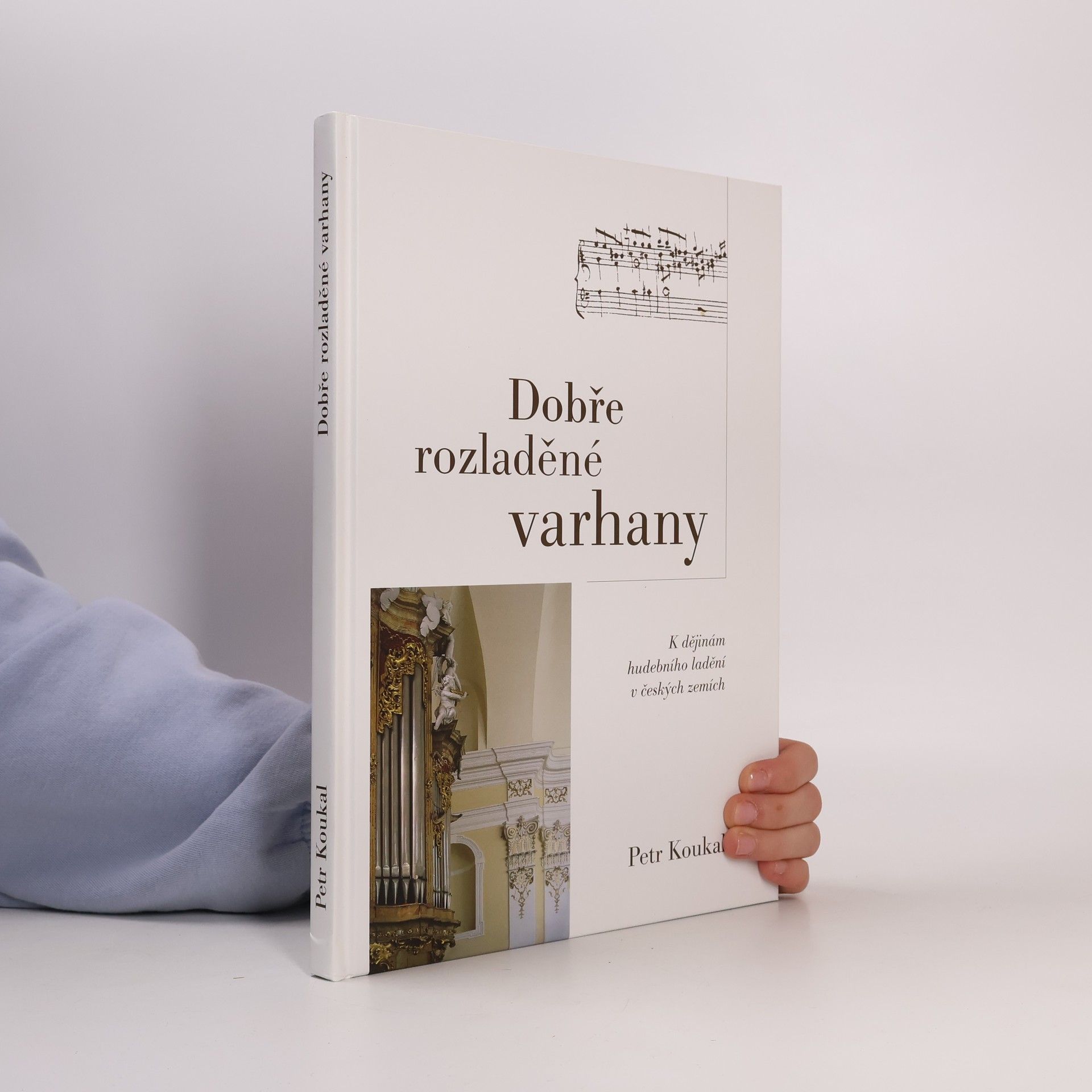 Petr Koukal Dobře rozladěné varhany - K dějinám hudebního ladění v českých zemích