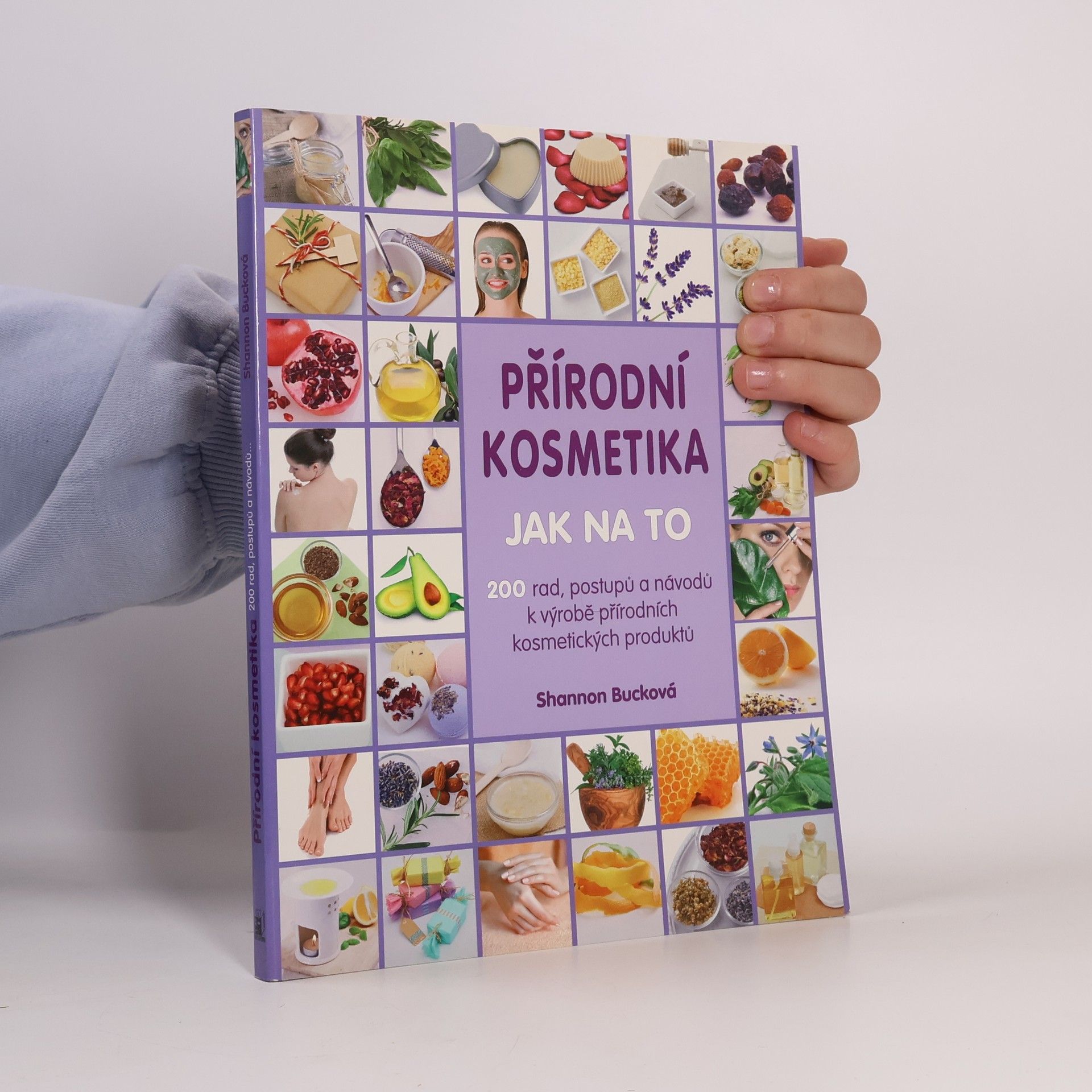 Shannon Buck Přírodní kosmetika: Jak na to : 200 rad, postupů a návodů k výrobě přírodních kosmetických produktů