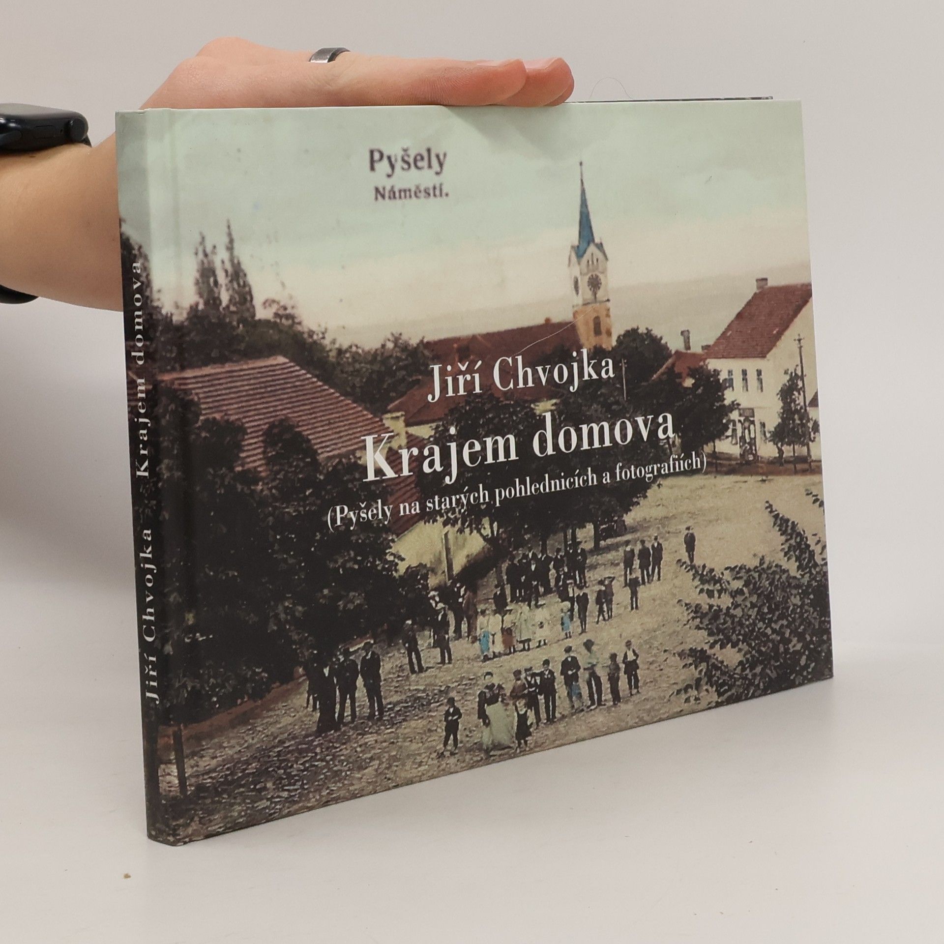 Jiří Chvojka Krajem domova. Pyšely na starých pohlednicích a fotografiích