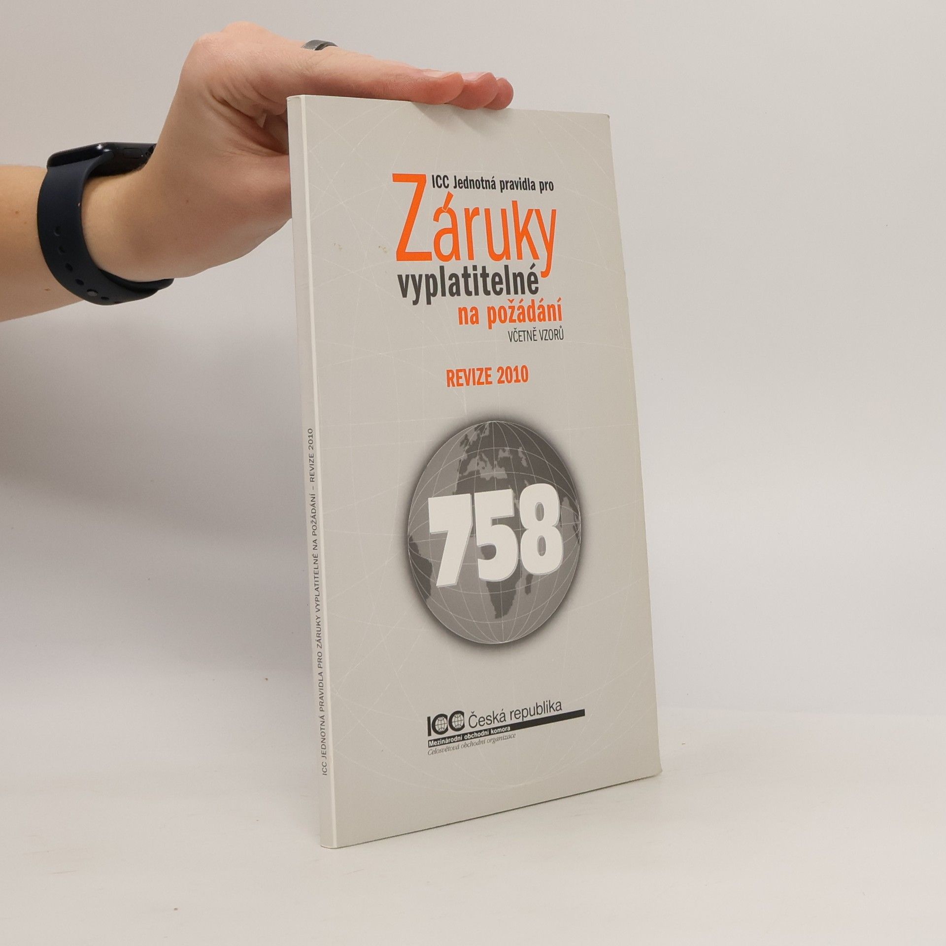 Kolektiv autorů ICC Jednotná pravidla pro záruky vyplatitelné na požádání včetně vzorů : revize 2010 účinná od 1. července 2010 Záruky vyplatitelné na požádání
