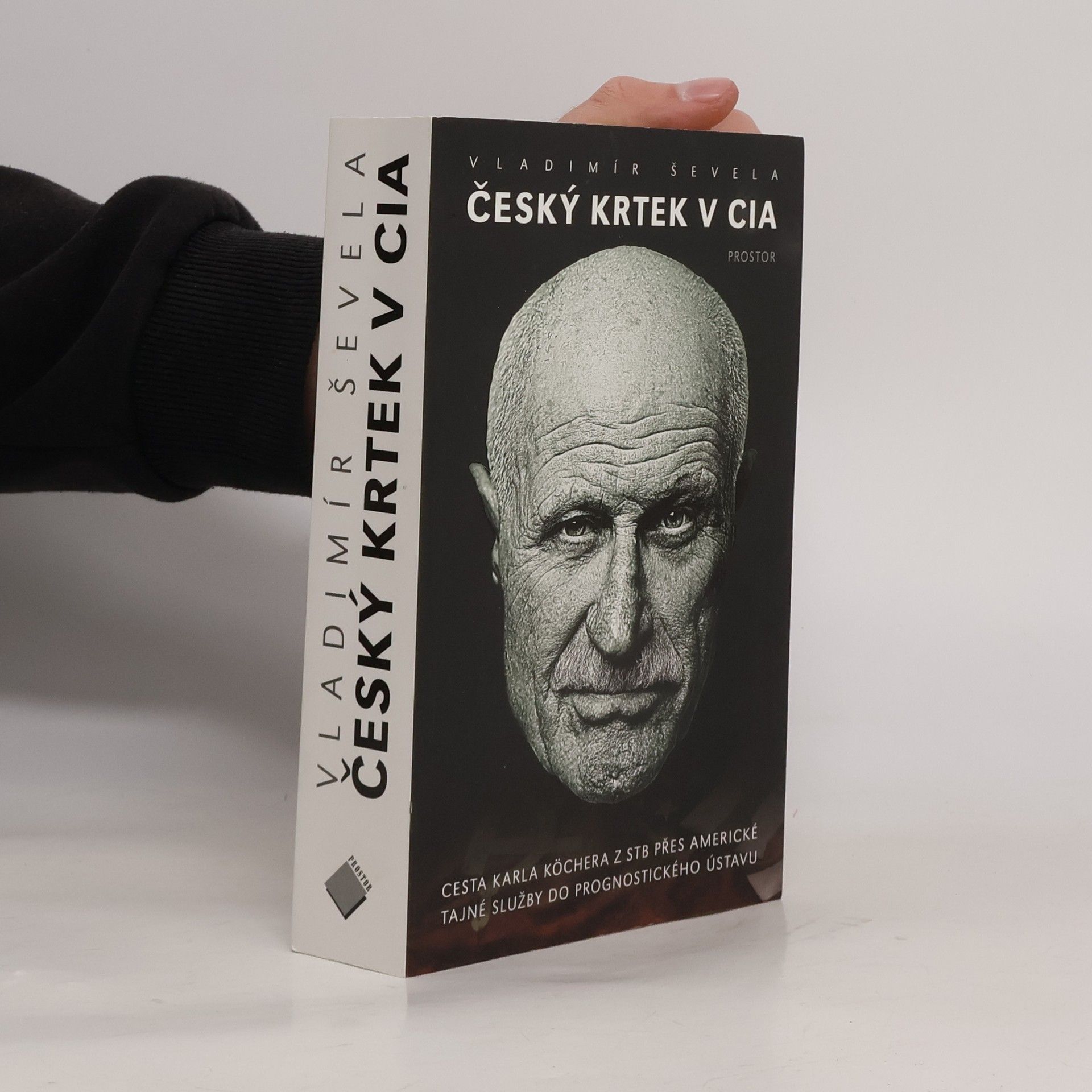 Vladimír Ševela Český krtek v CIA: Cesta Karla Köchera z STB přes americké tajné služby do Prognostického ústavu