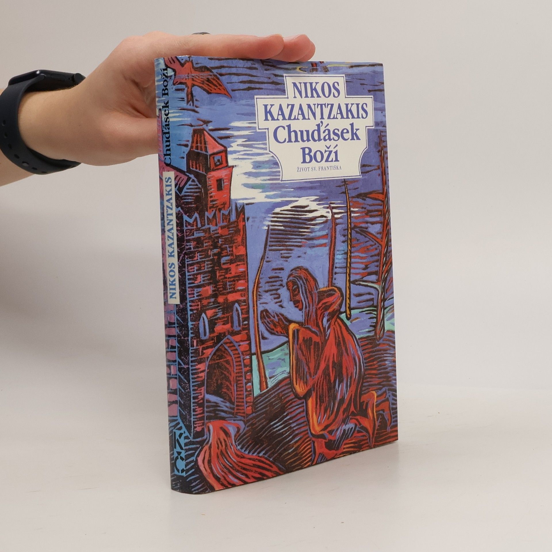 Nikos Kazantzakis Chuďásek Boží. Život sv. Františka