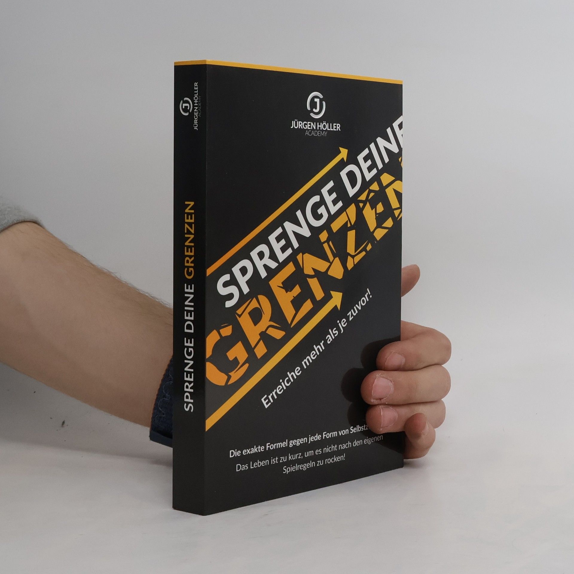 Jürgen Höller Sprenge dein Grenzen. Erreiche mehr als zuvor!