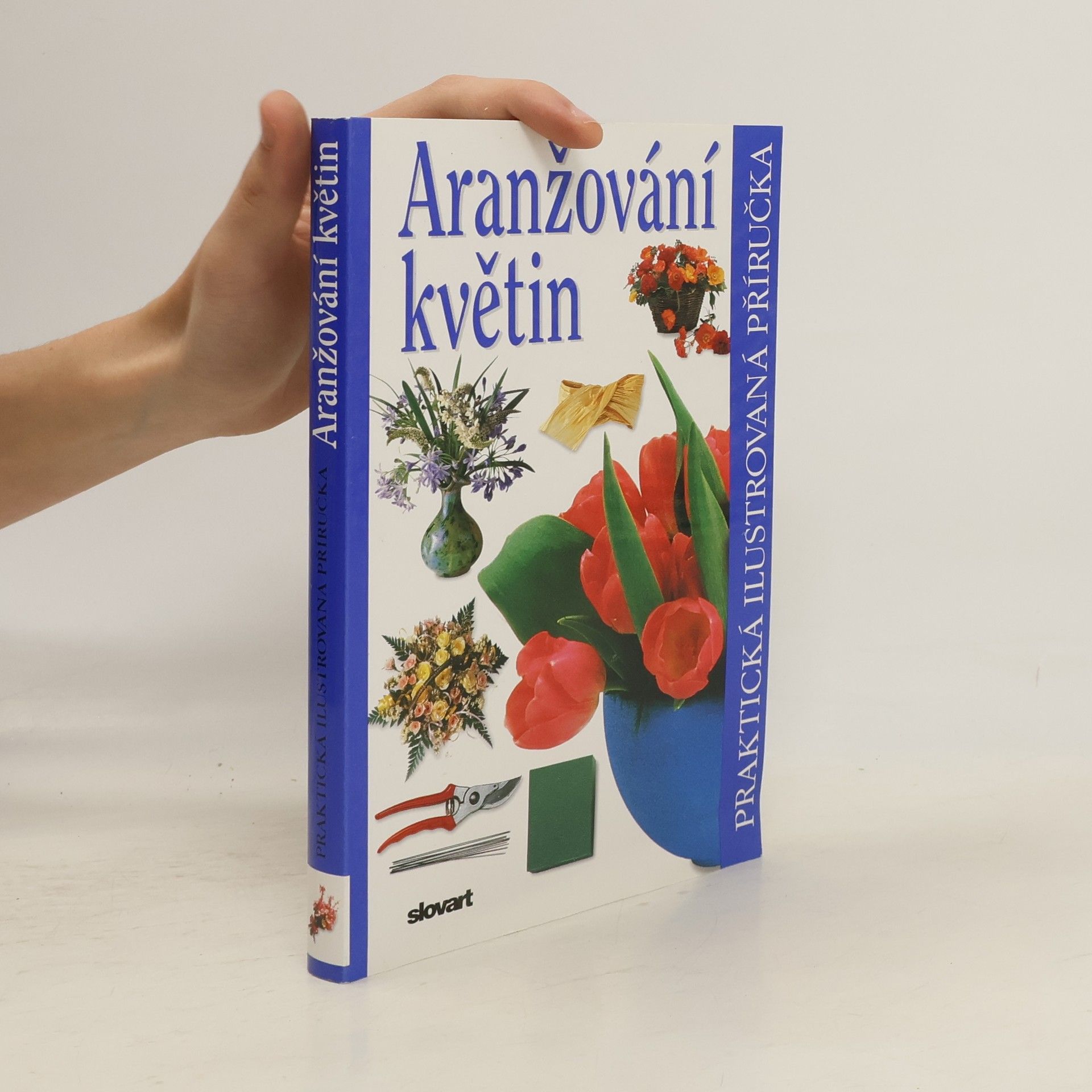 Aranžování květin. Praktická ilustrovaná příručka