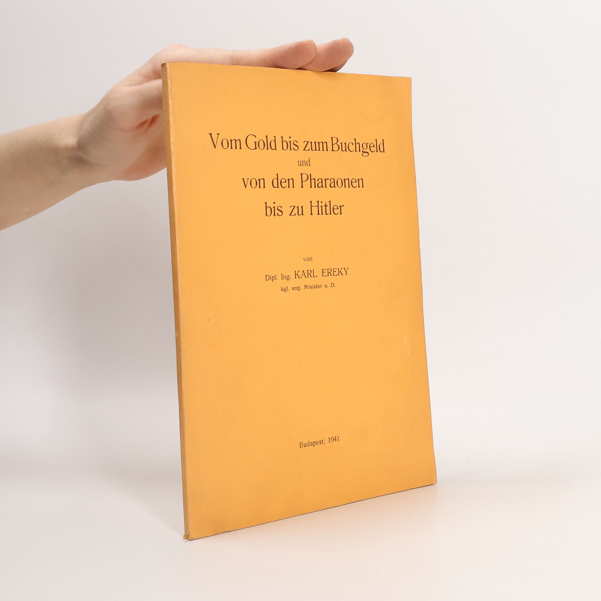 Karl Ereky Vom Gold bis zum Buchgeld und von den Pharaonen bis zu Hitler