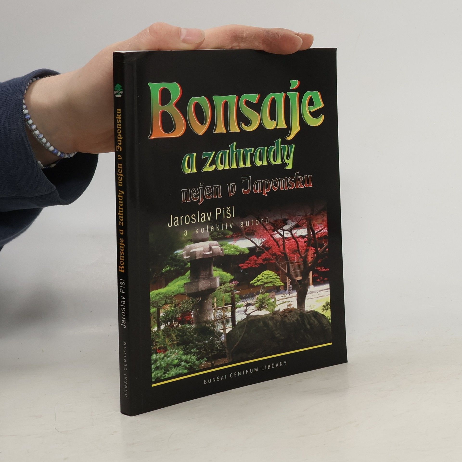 Jaroslav Pišl Bonsaje a zahrady nejen v Japonsku. Zahrada není věc exotická, ale estetická