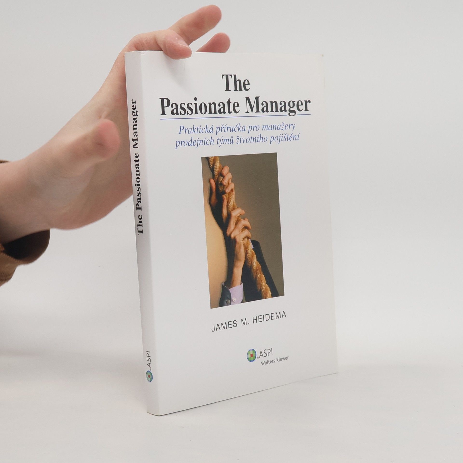 James M. Heidema The passionate manager : praktická příručka pro manažery prodejních týmů životního pojištění