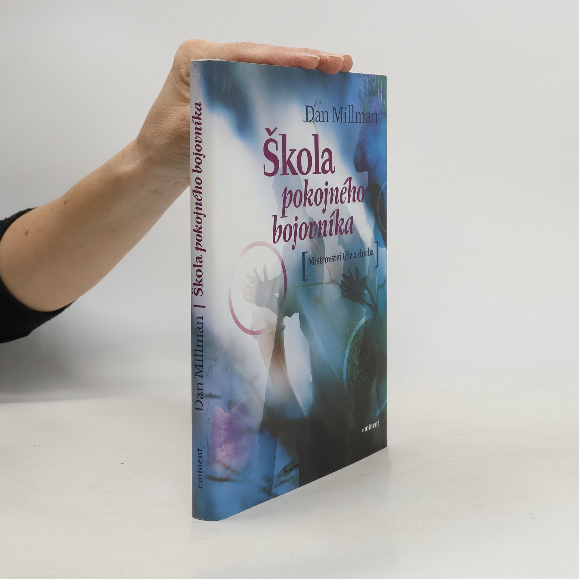 Dan Millman Škola pokojného bojovníka. Mistrovství těla a ducha
