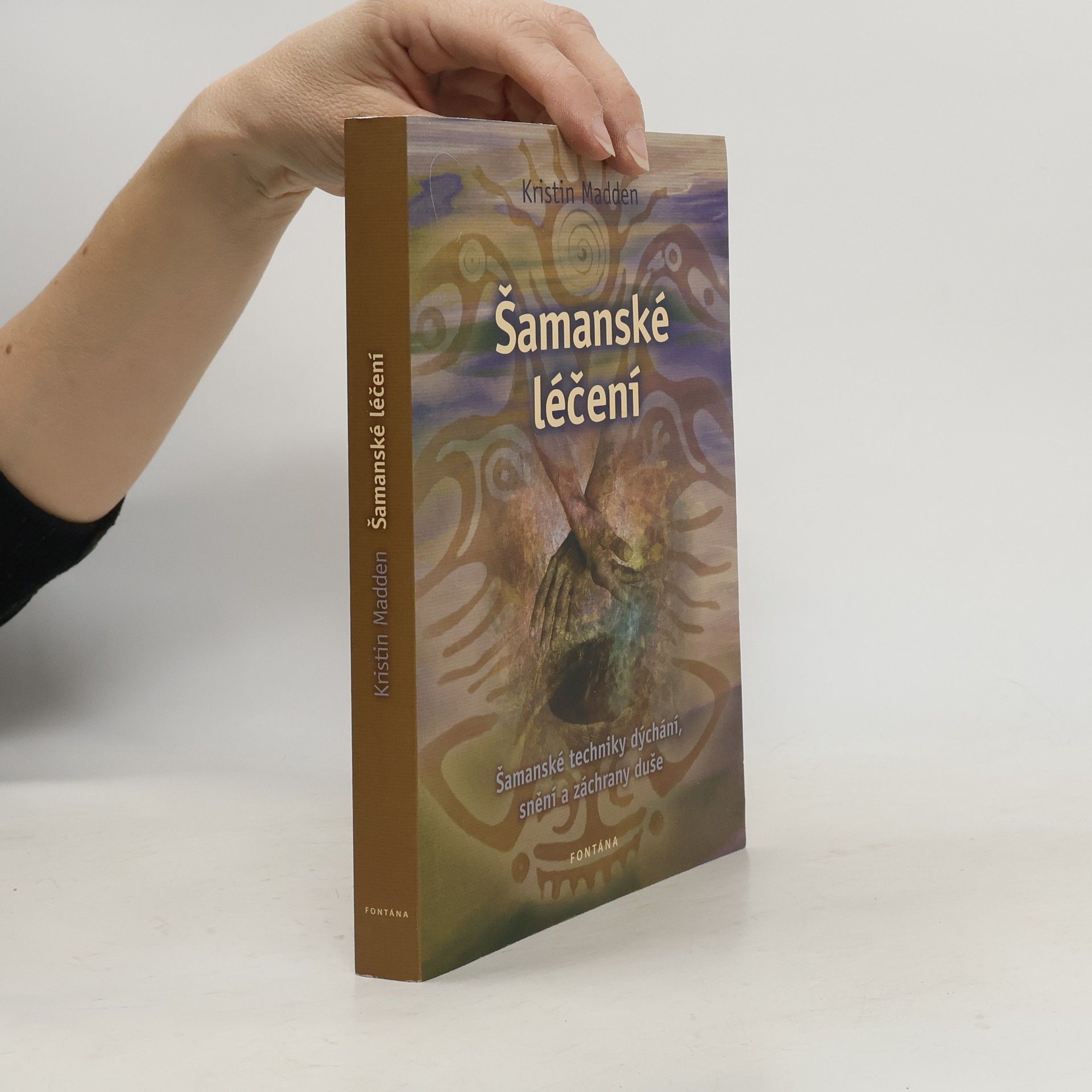 Kristin Madden Šamanské léčení. Šamanské techniky dýchání, snění a záchrany duše