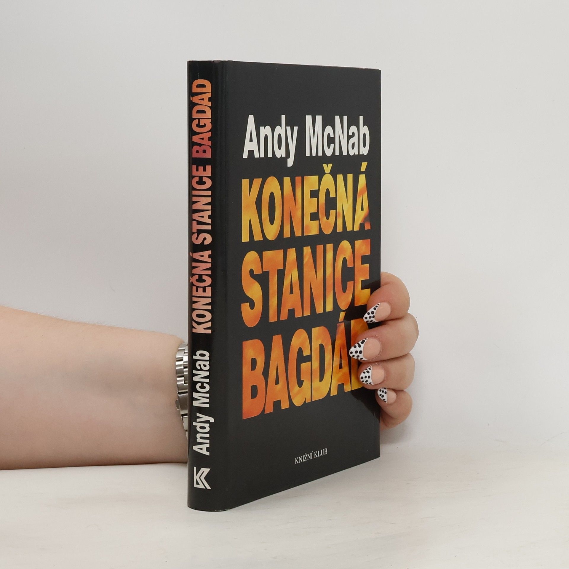 Andy McNab Konečná stanice Bagdád. Skutečný příběh osmi britských válečných hrdinů.