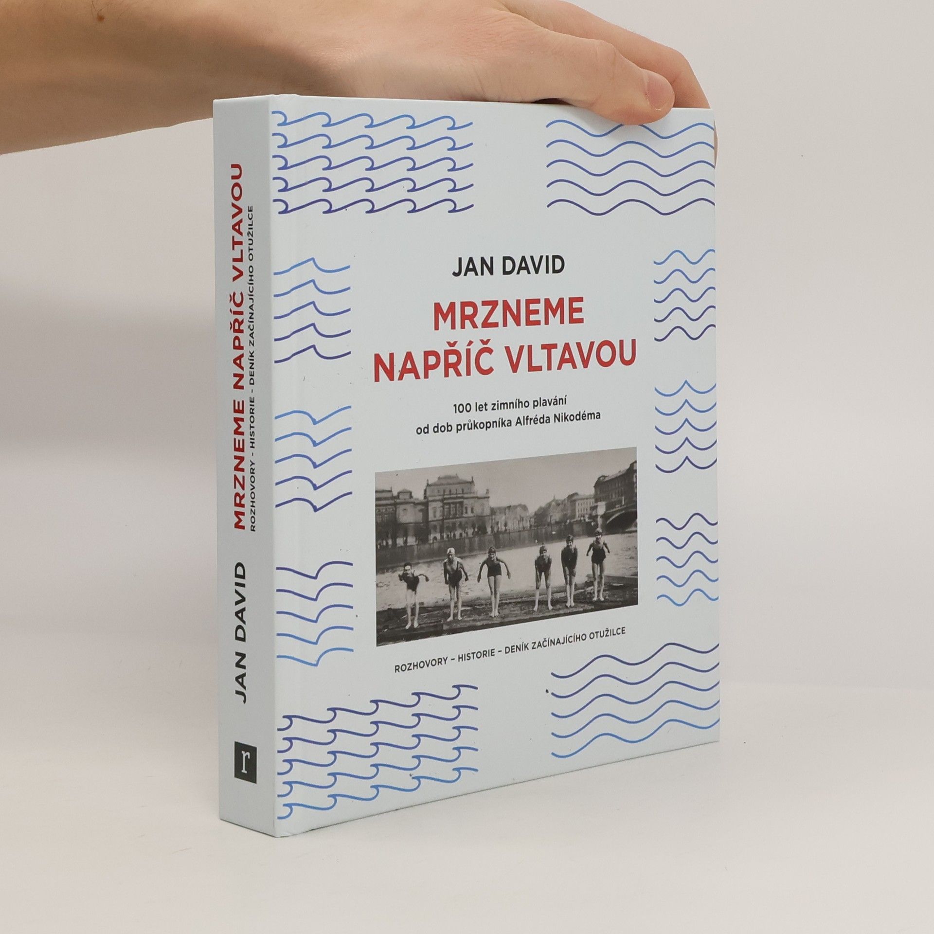 Jan-David Nicolas Mrzneme napříč Vltavou : 100 let zimního plavání od dob průkopníka Alfréda Nikodéma