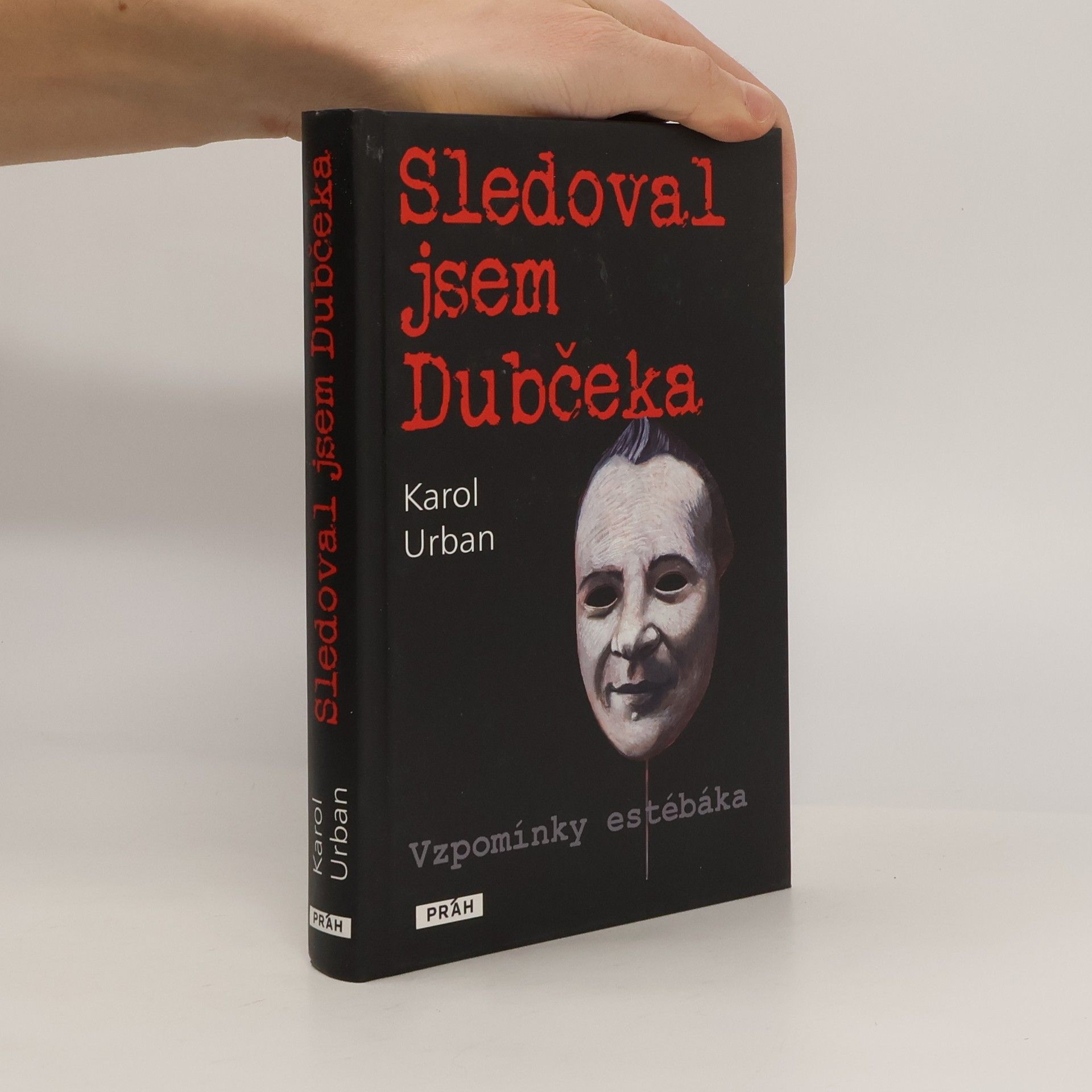 Karol Urban Sledoval jsem Dubčeka. Vzpomínky estébáka.