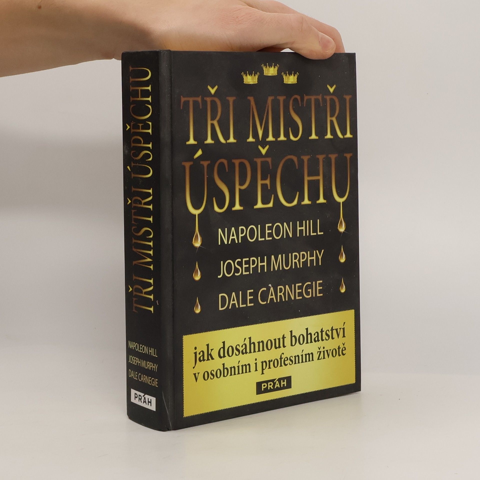 Napoleon Hill Tři mistři úspěchu : Napoleon Hill, Joseph Murphy, Dale Carnegie : jak dosáhnout bohatství v osobním i profesním životě