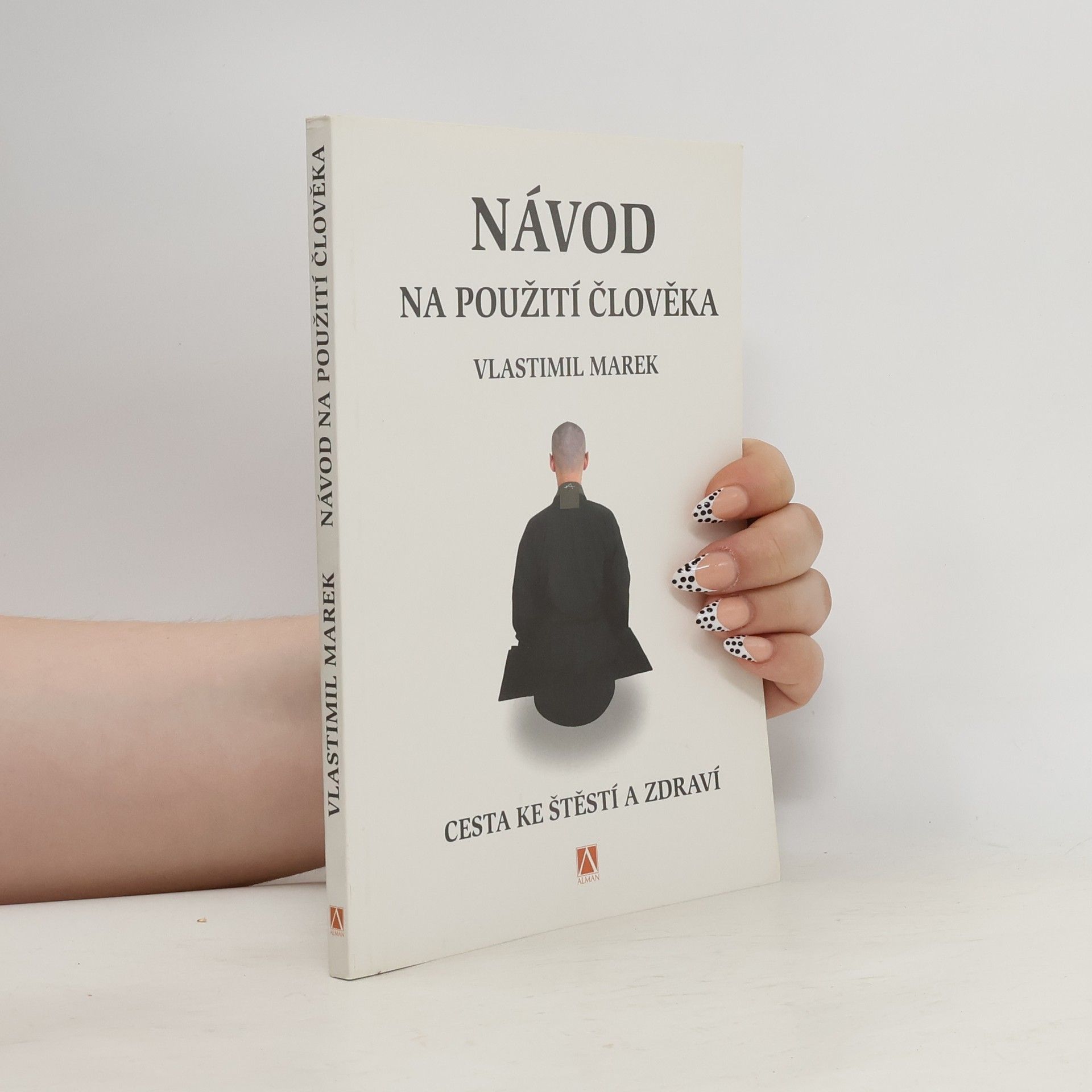 Vlastimil Marek Návod na použití člověka. Cesta ke štěstí a zdraví