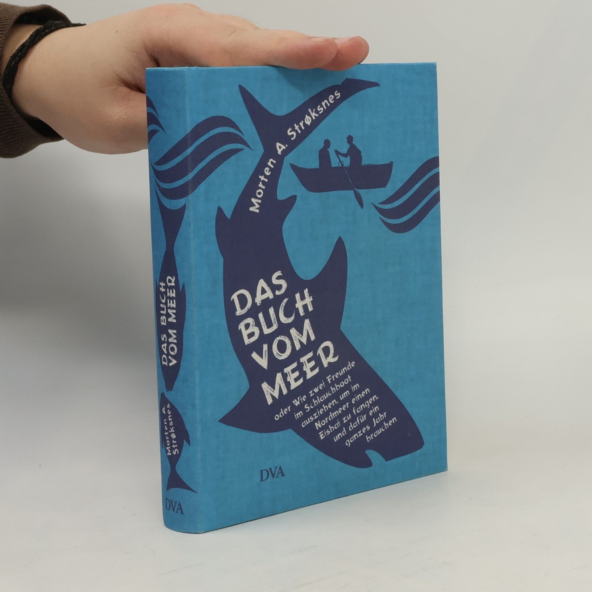 Morten Strøksnes Das Buch vom Meer oder Wie zwei Freunde im Schlauchboot ausziehen, um im Nordmeer einen Eishai zu fangen, und dafür ein ganzes Jahr brauchen