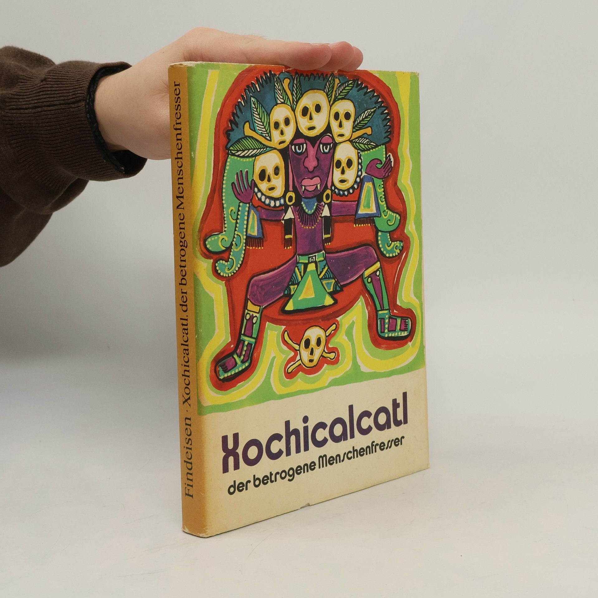 Harri Findeisen Xochicalcati der betrogene Menschenfresser