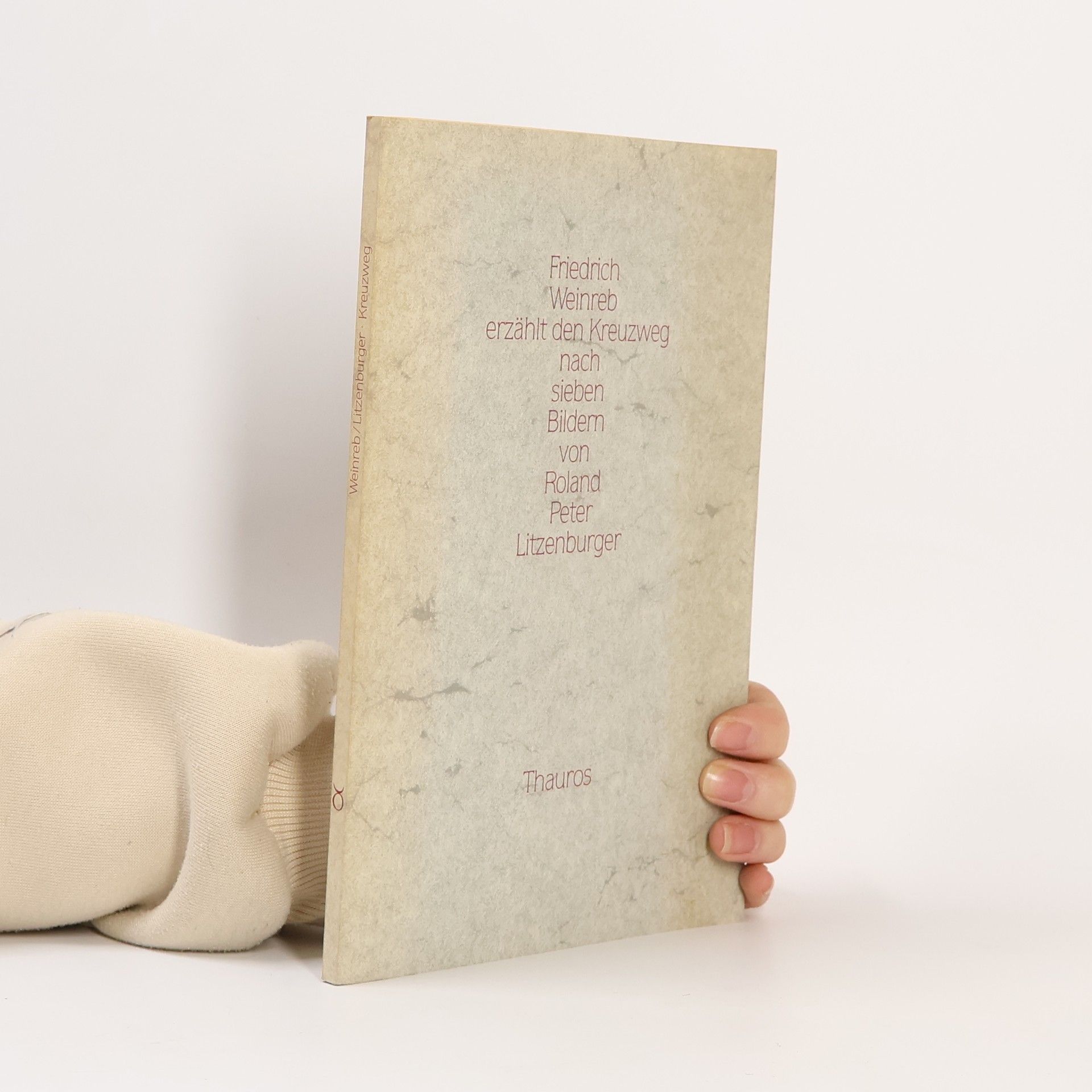 Friedrich Weinreb Friedrich Weinreb erzählt den Kreuzweg nach sieben Bildern von Roland Peter Litzenburger