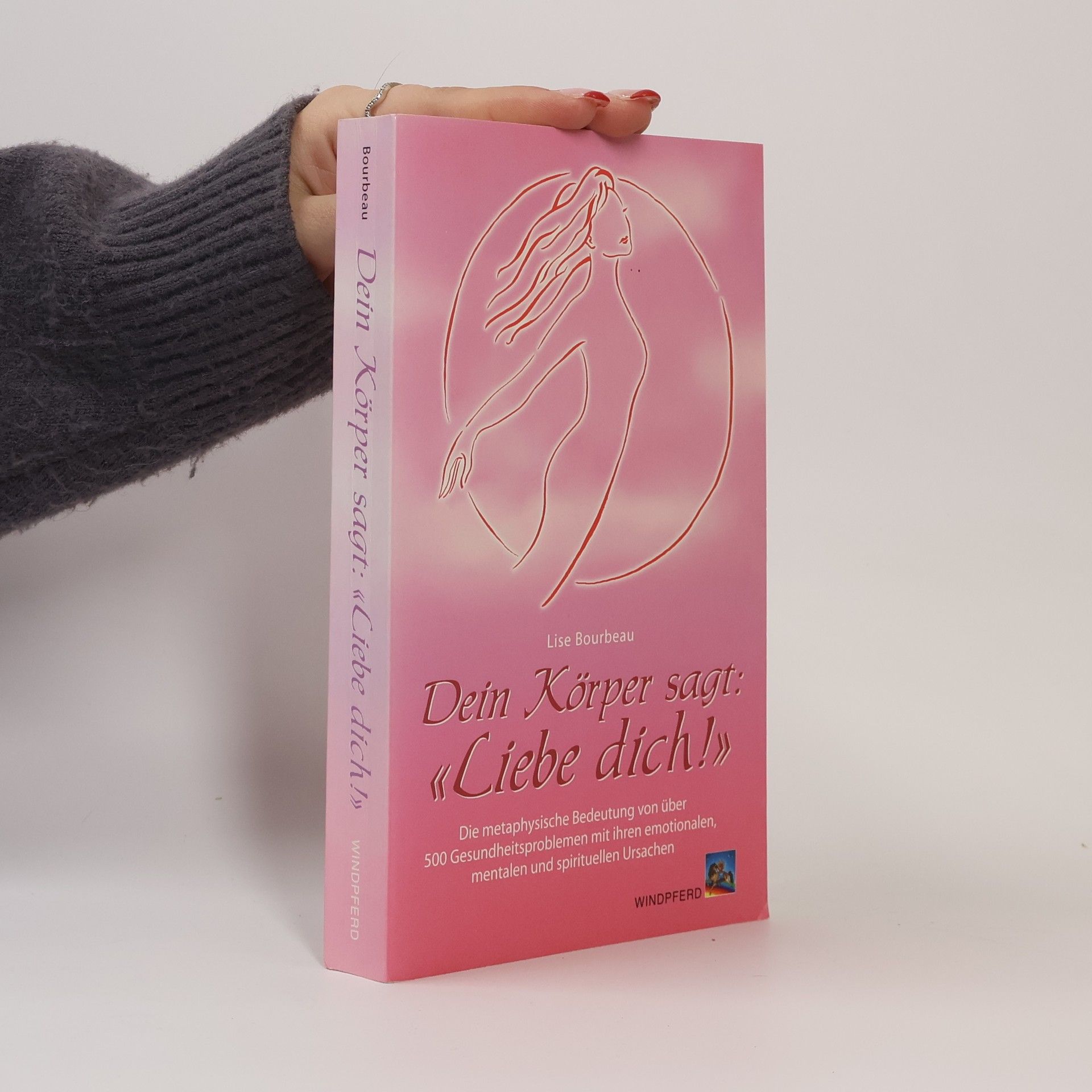 Lise Bourbeau Dein Körper sagt: "Liebe dich!"