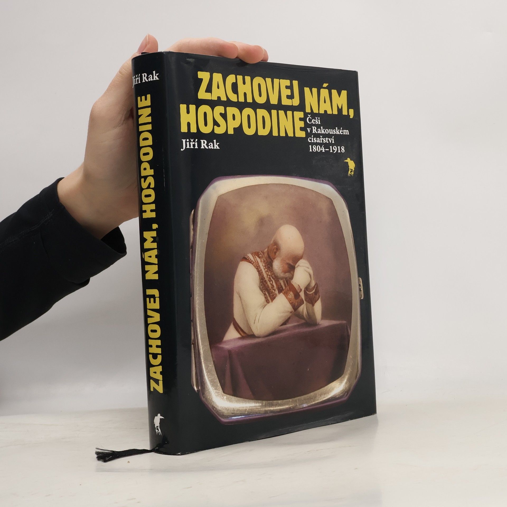 Jiří Rak Zachovej nám, Hospodine: Češi v Rakouském císařství 1804–1918