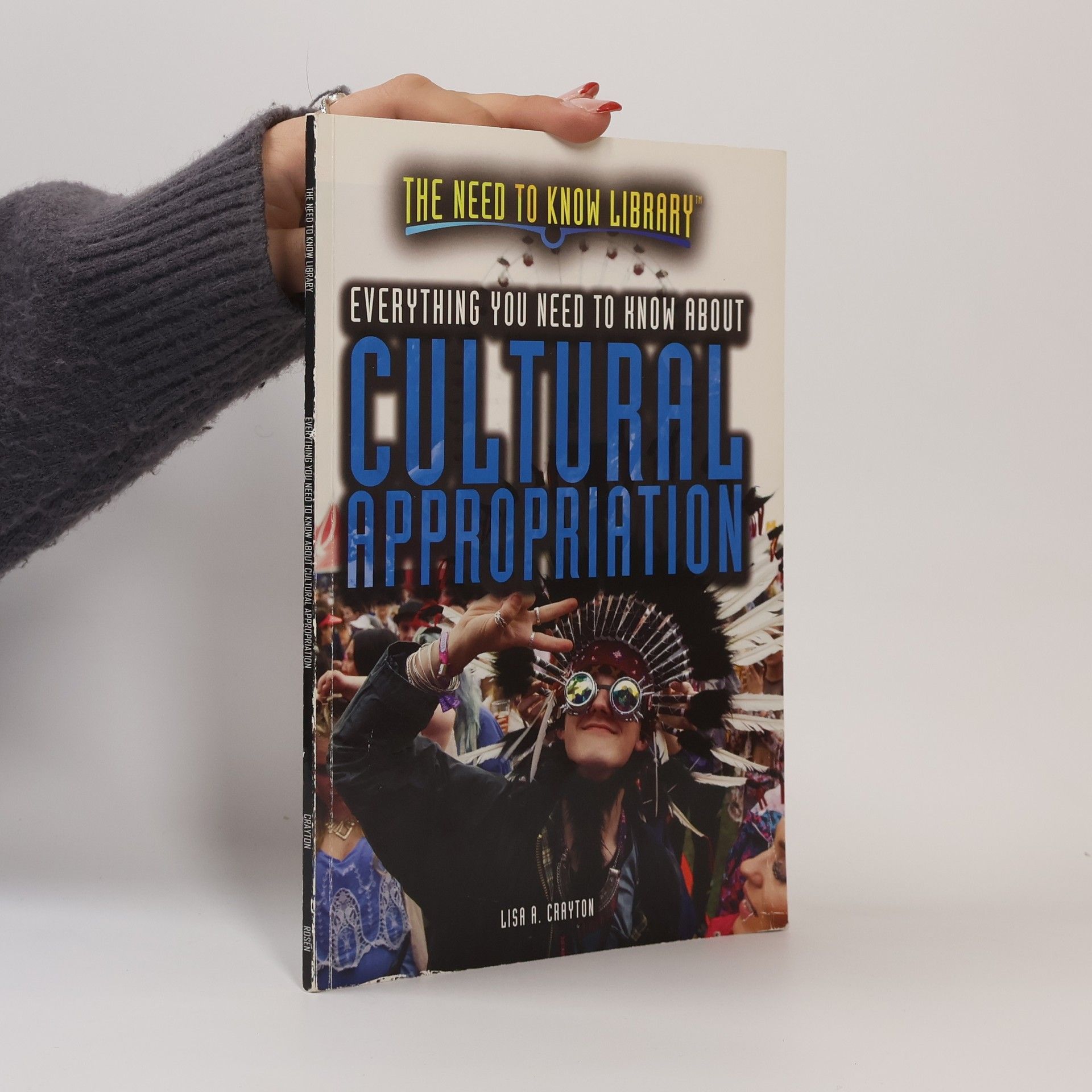 Lisa A. Crayton The Need to Know Library: Everything You Need to Know About Cultural Appropriation