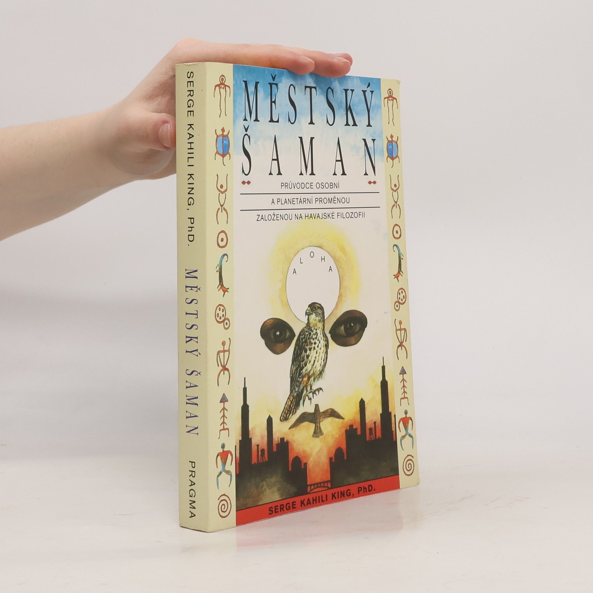 Serge King Městský šaman. Průvodce osobní a planetární proměnou založenou na havajské filozofii