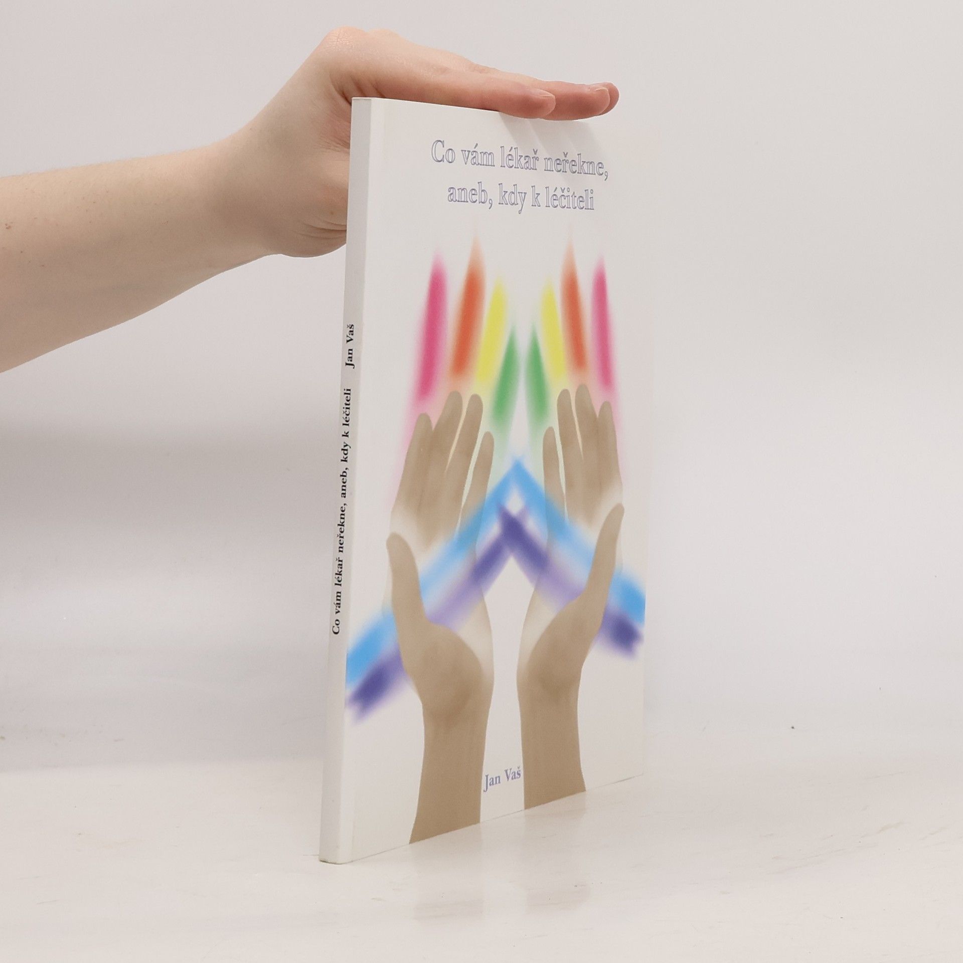 Jan Vaš Co vám lékař neřekne, aneb, kdy k léčiteli