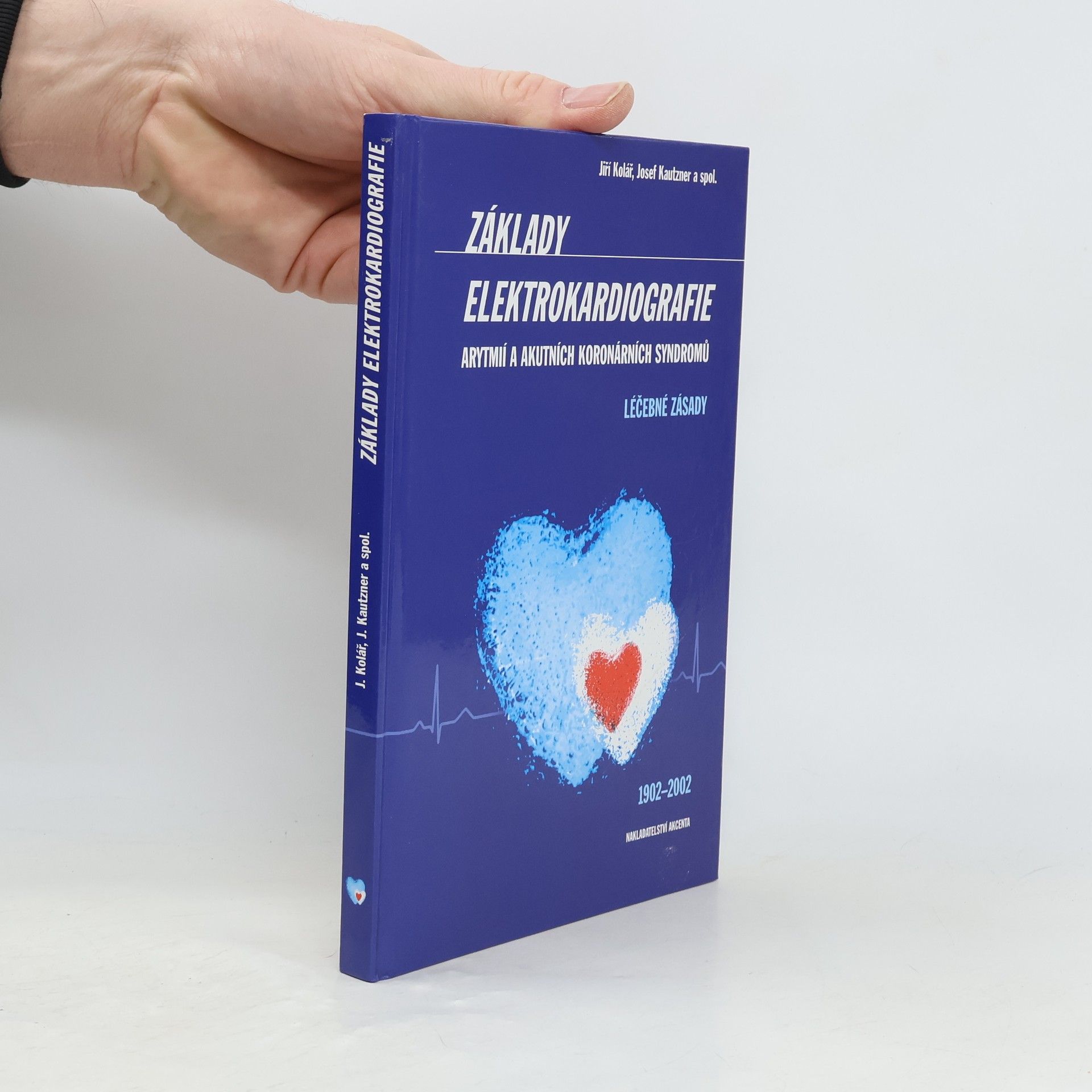 Josef Kautzner Základy elektrokardiografie arytmií a akutních koronárních syndromů : léčebné zásady : 1902-2002