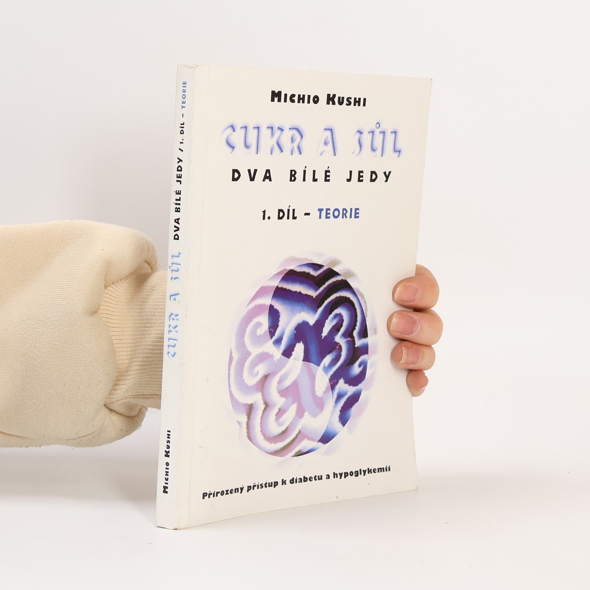 Michio Kushi Cukr a sůl - dva bílé jedy. 1. díl - Teorie