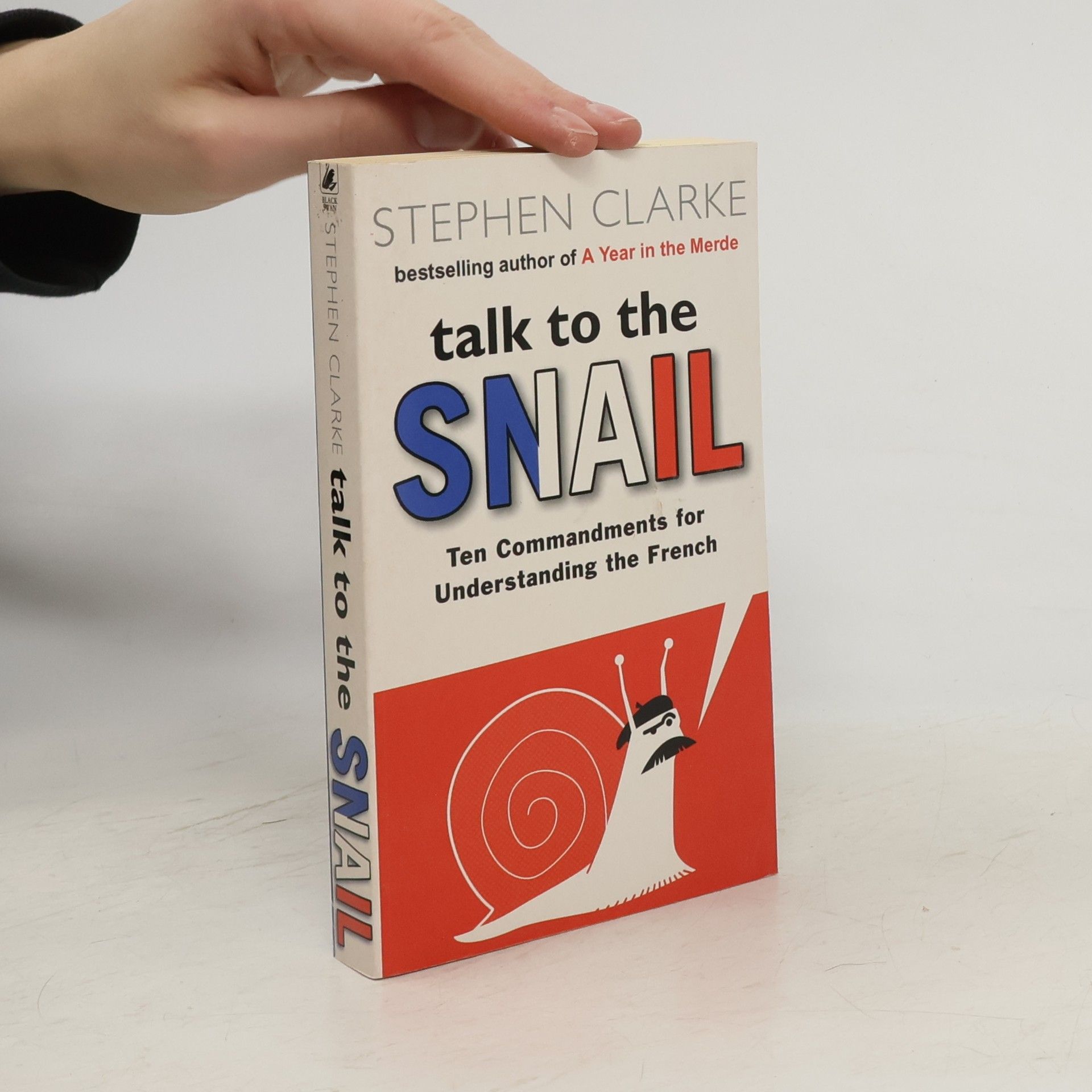 Stephen Clarke Talk to the snail. Ten Commandments for Understanding the French