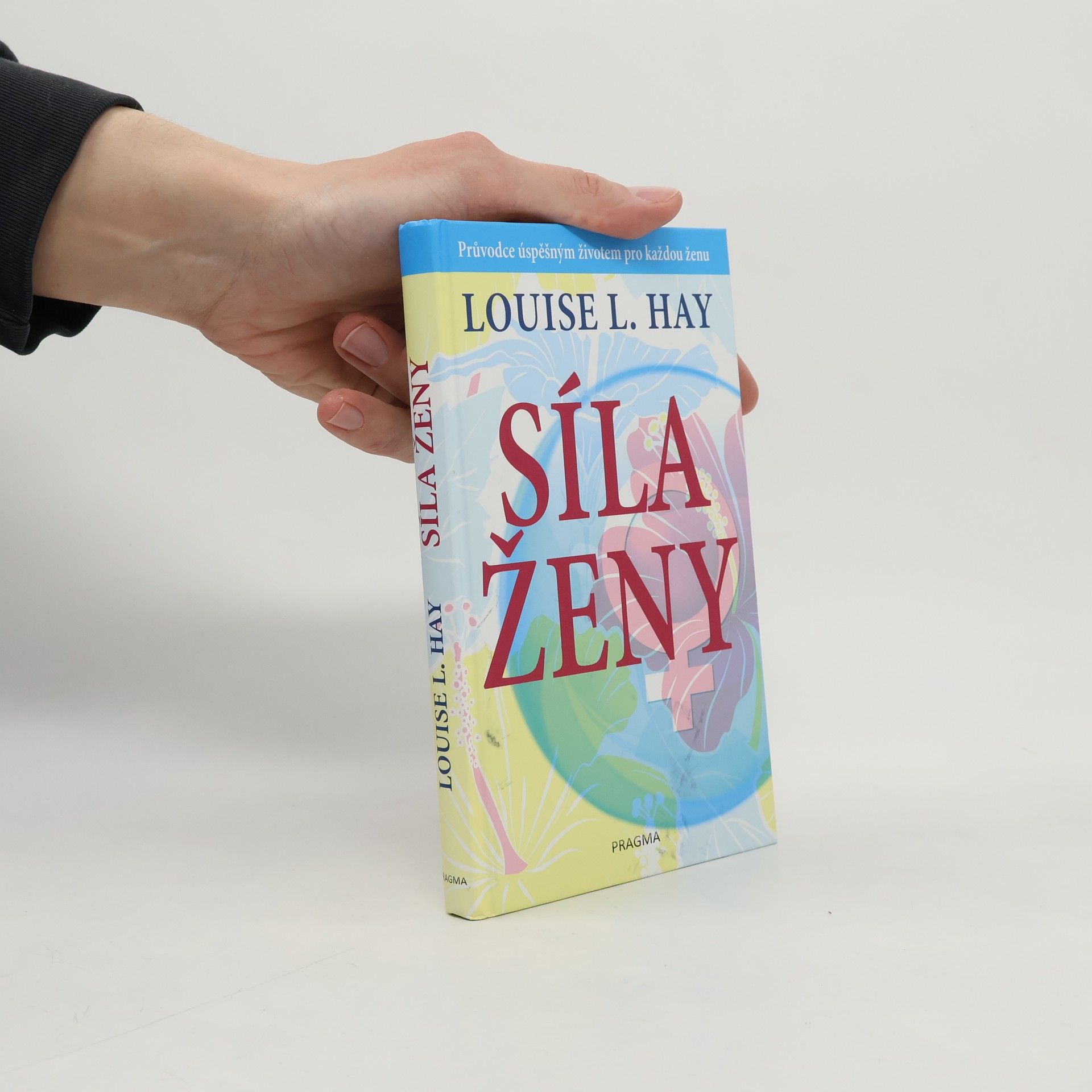 Louise Lynn Hay Síla ženy: Průvodce úspěšným životem pro každou ženu