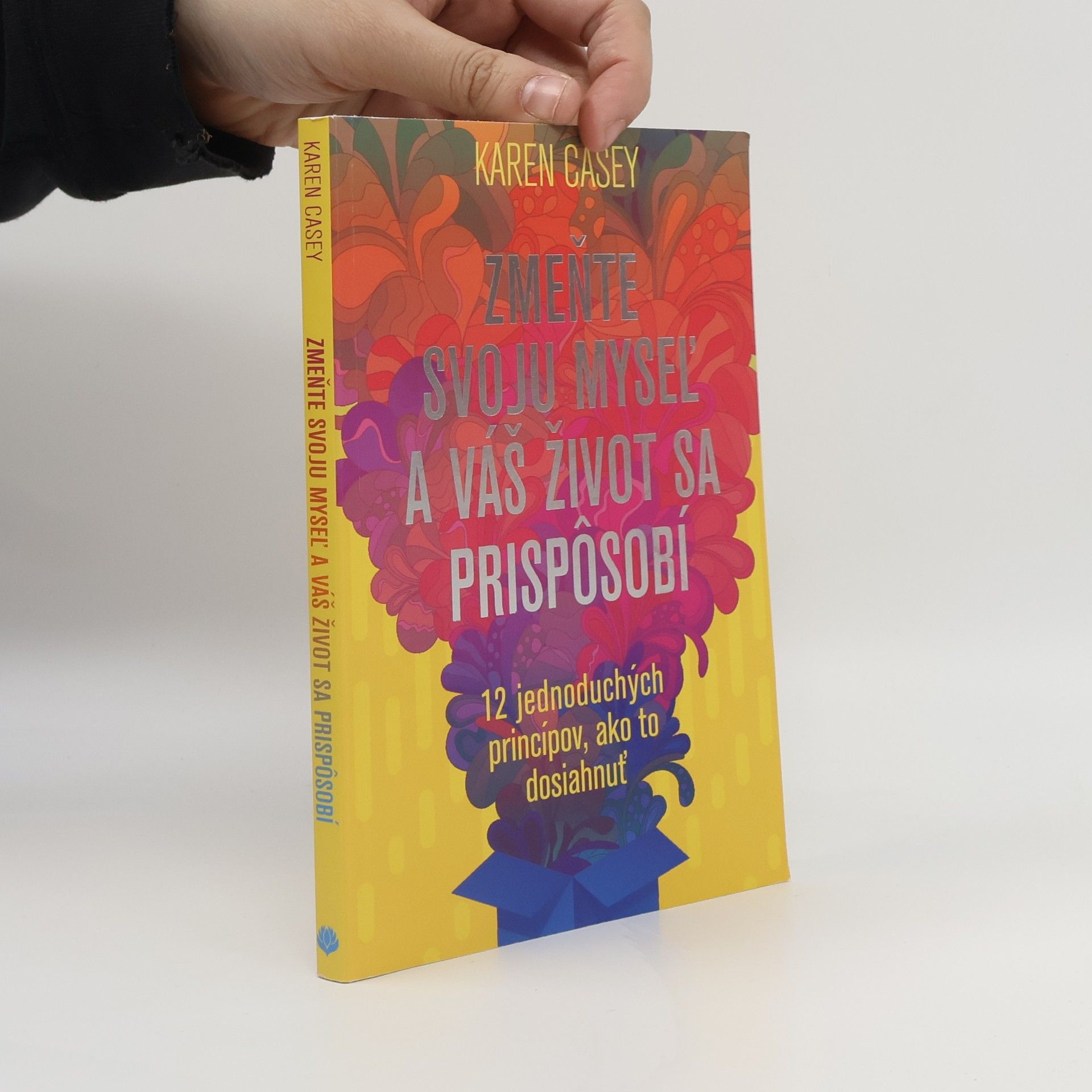 Karen Casey Zmeňte svoju myseľ a váš život sa prispôsobí