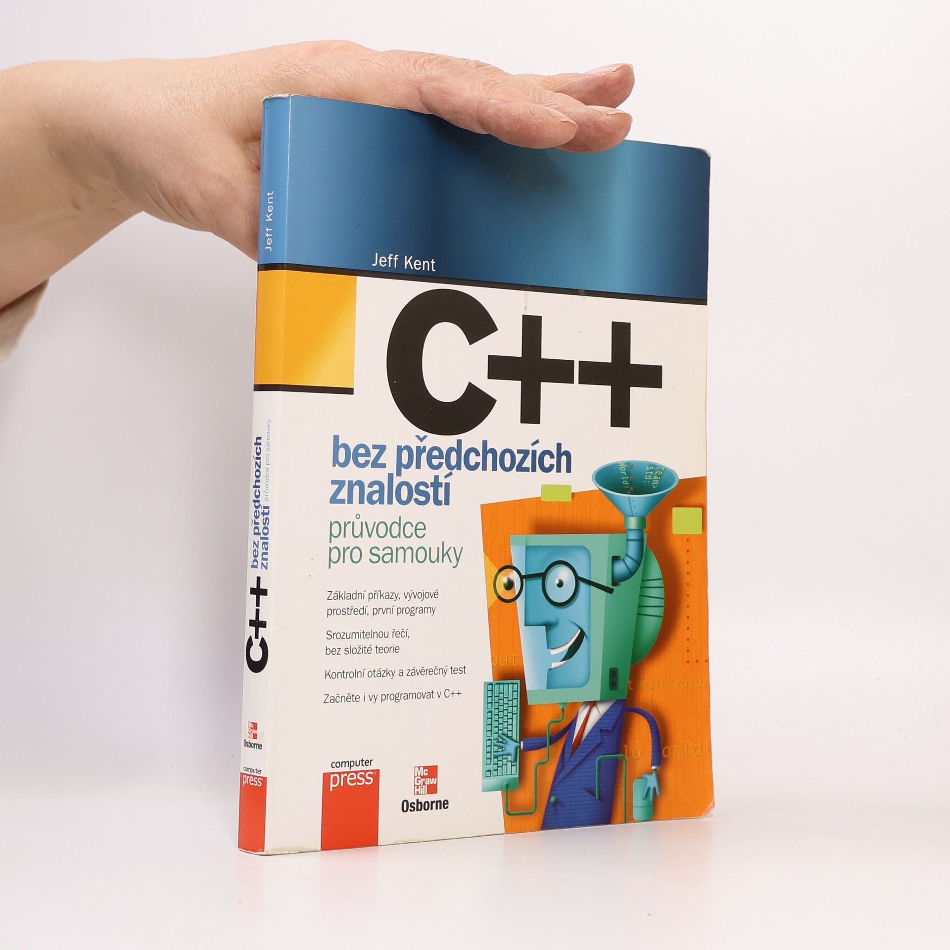 Jeffrey A. Jeffrey Alan Kent C++ bez předchozích znalostí. Průvodce pro samouky.