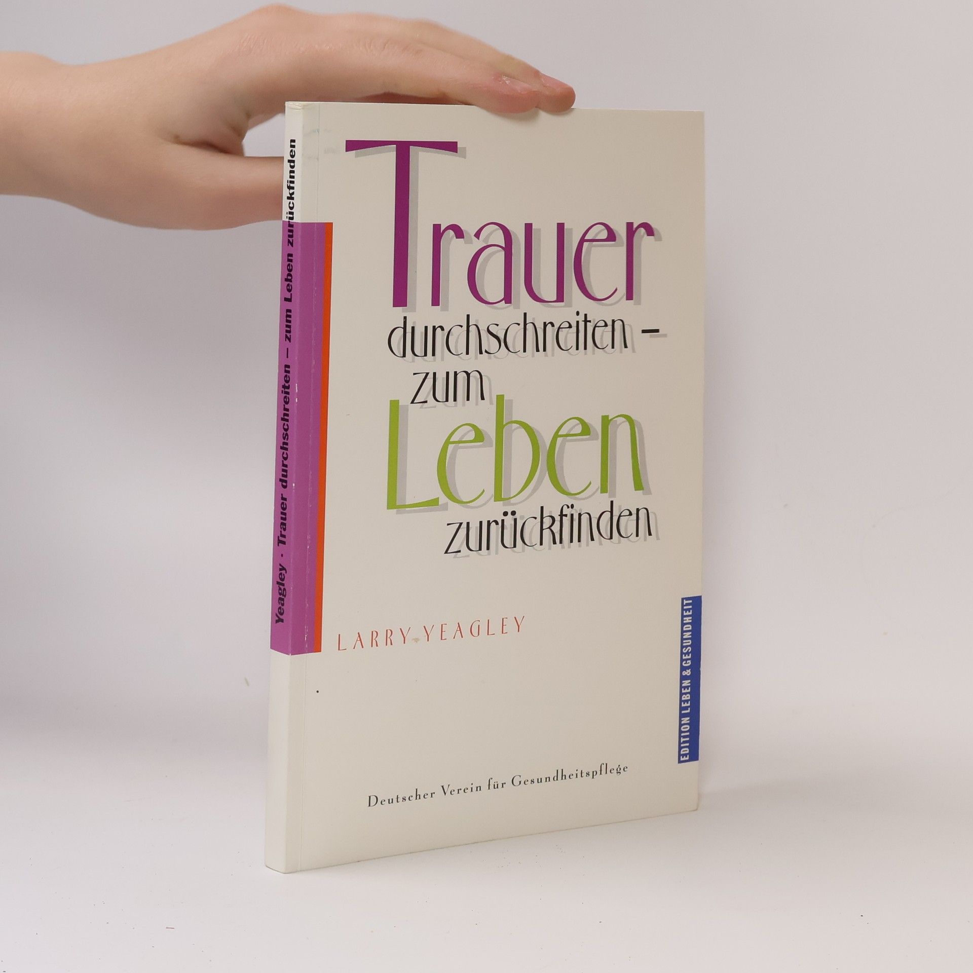 Larry Yeagley Trauer durchschreiten - zum Leben zurückfinden