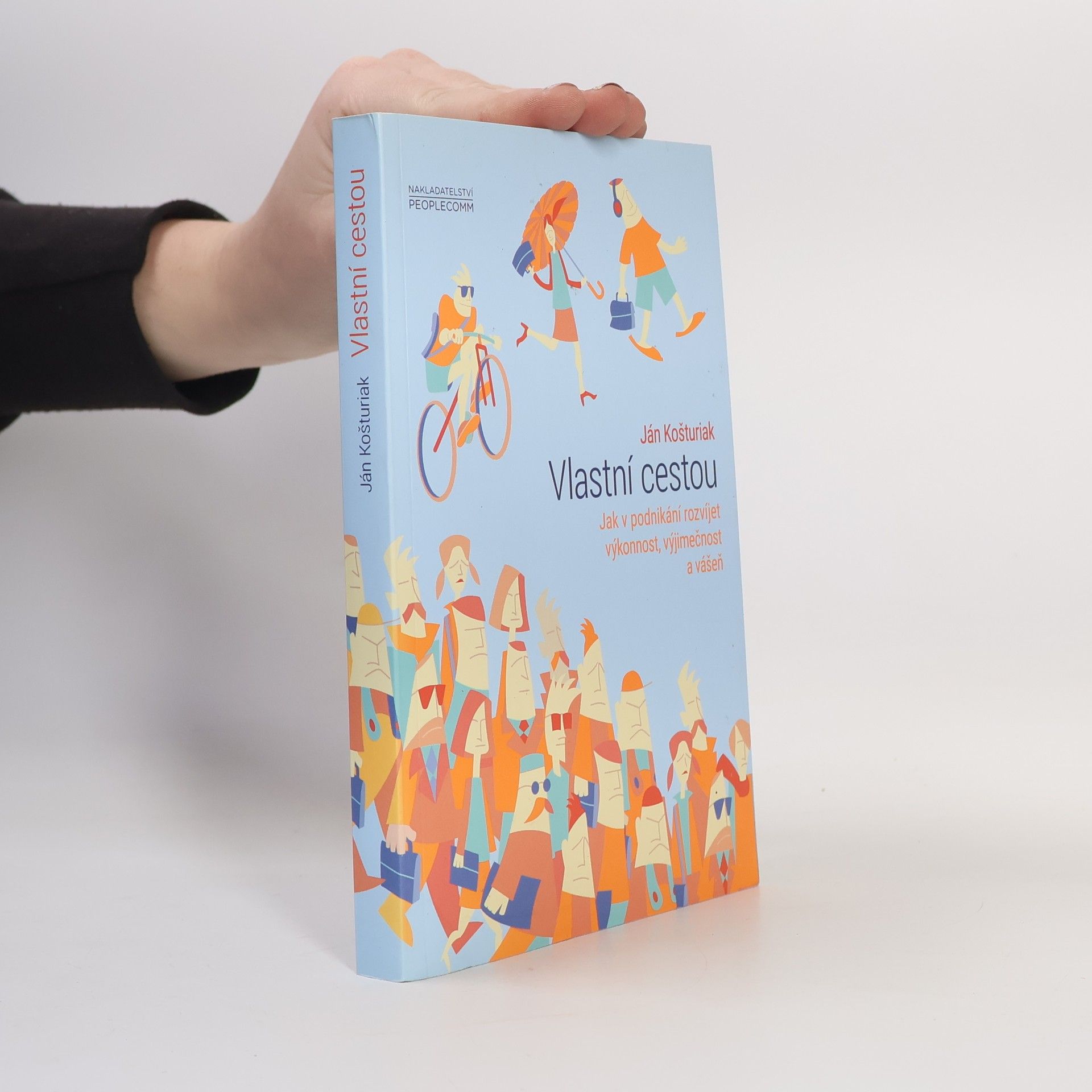 Ján Košturiak Vlastní cestou. Jak v podnikání rozvíjet výkonnost, výjimečnost a vášeň