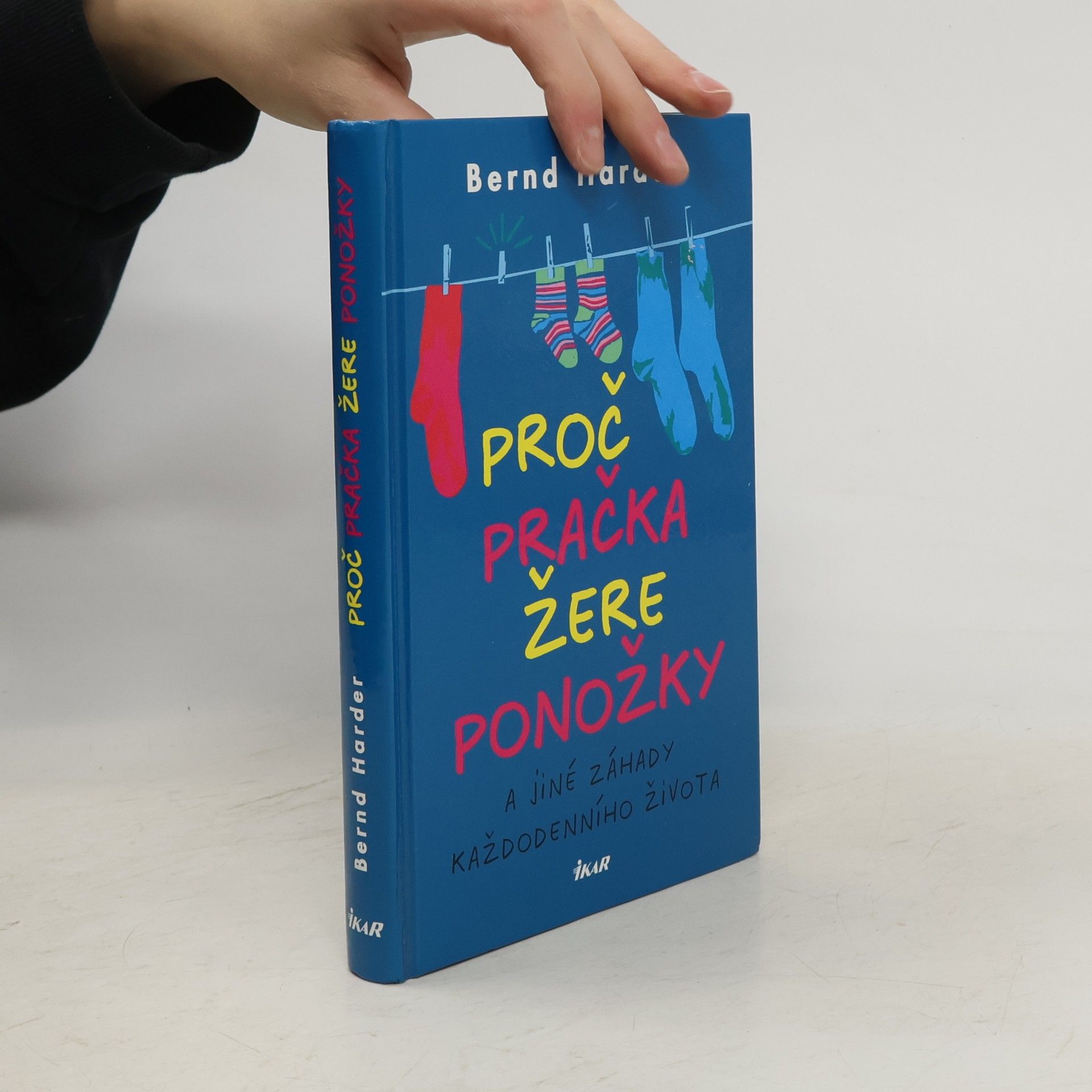 Bernd Harder Proč pračka žere ponožky a jiné záhady každodenního života