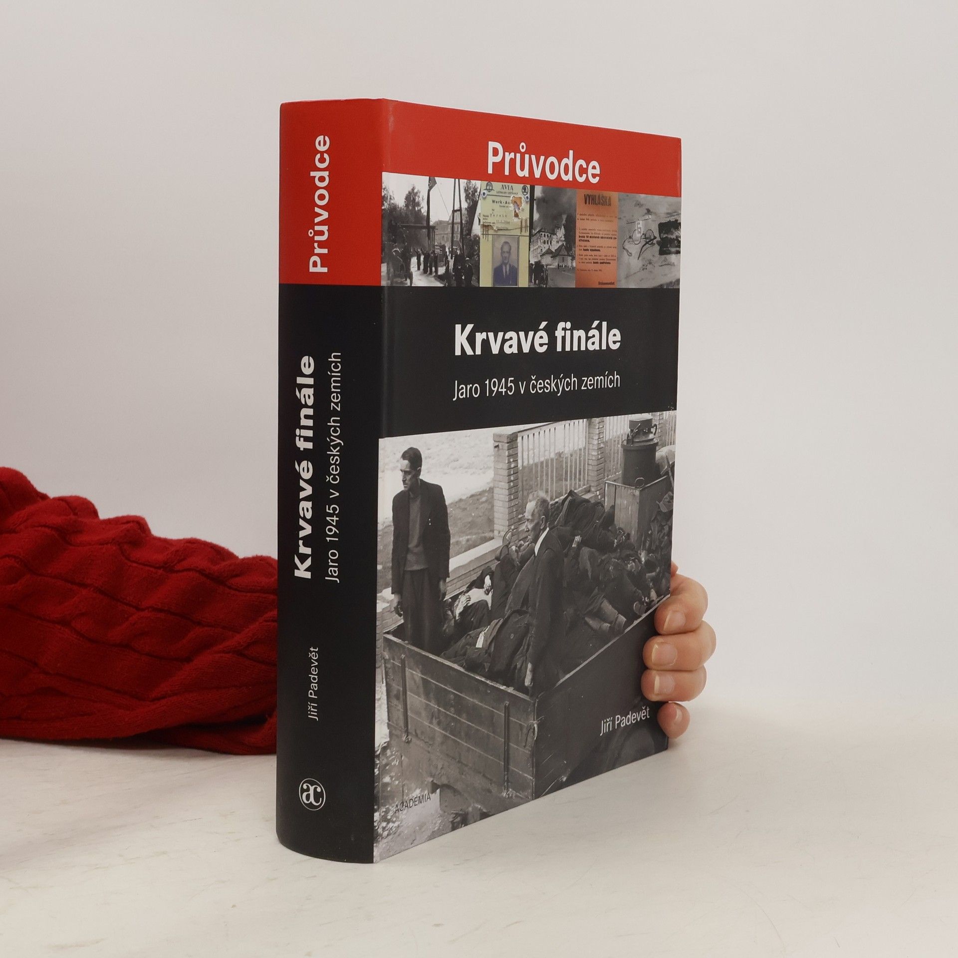 Jiří Padevět Krvavé finále: Jaro 1945 v českých zemích