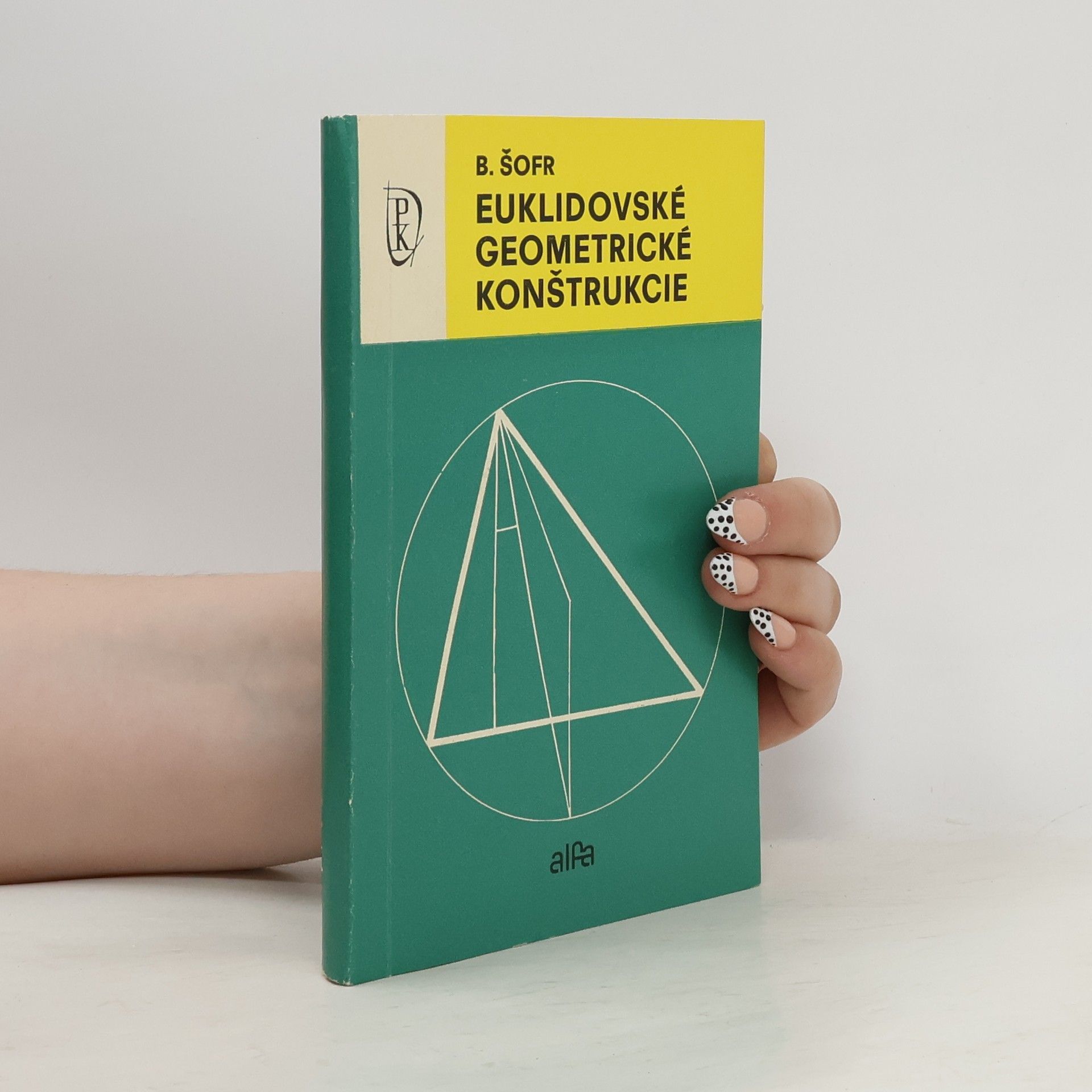 Bedřich Šofr Euklidovské geometrické konštrukcie
