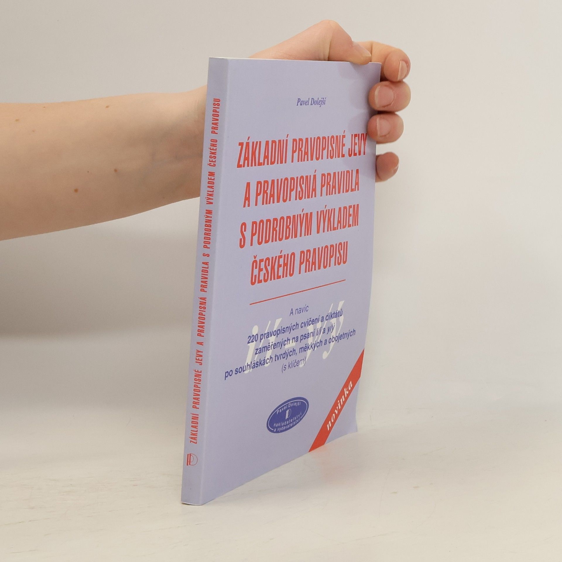 Pavel Dolejší Základní pravopisné jevy a pravopisná pravidla s podrobným výkladem českého pravopisu