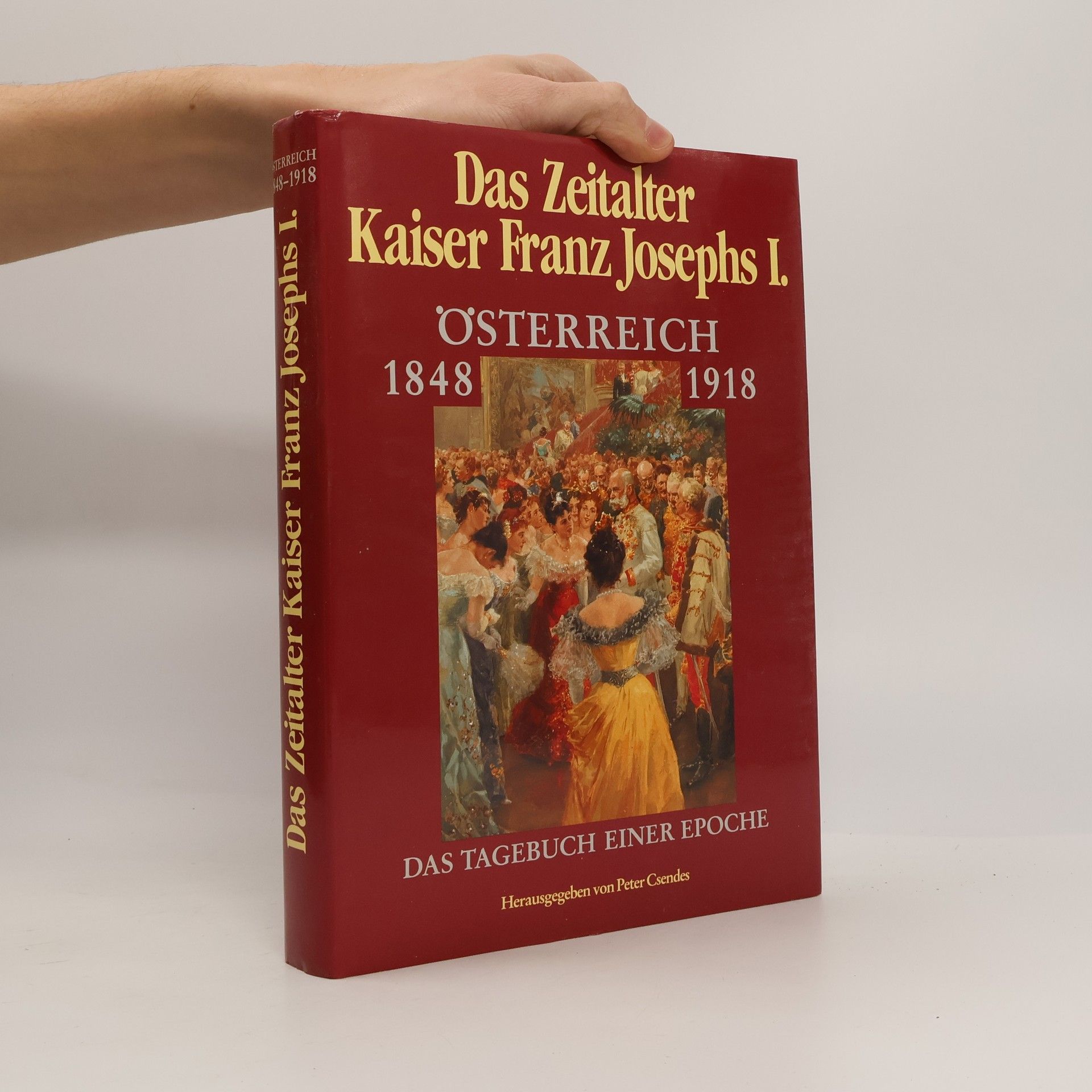 Peter Csendes Das Zeitalter Kaiser Franz Joseph I. Österreich 1848-1918