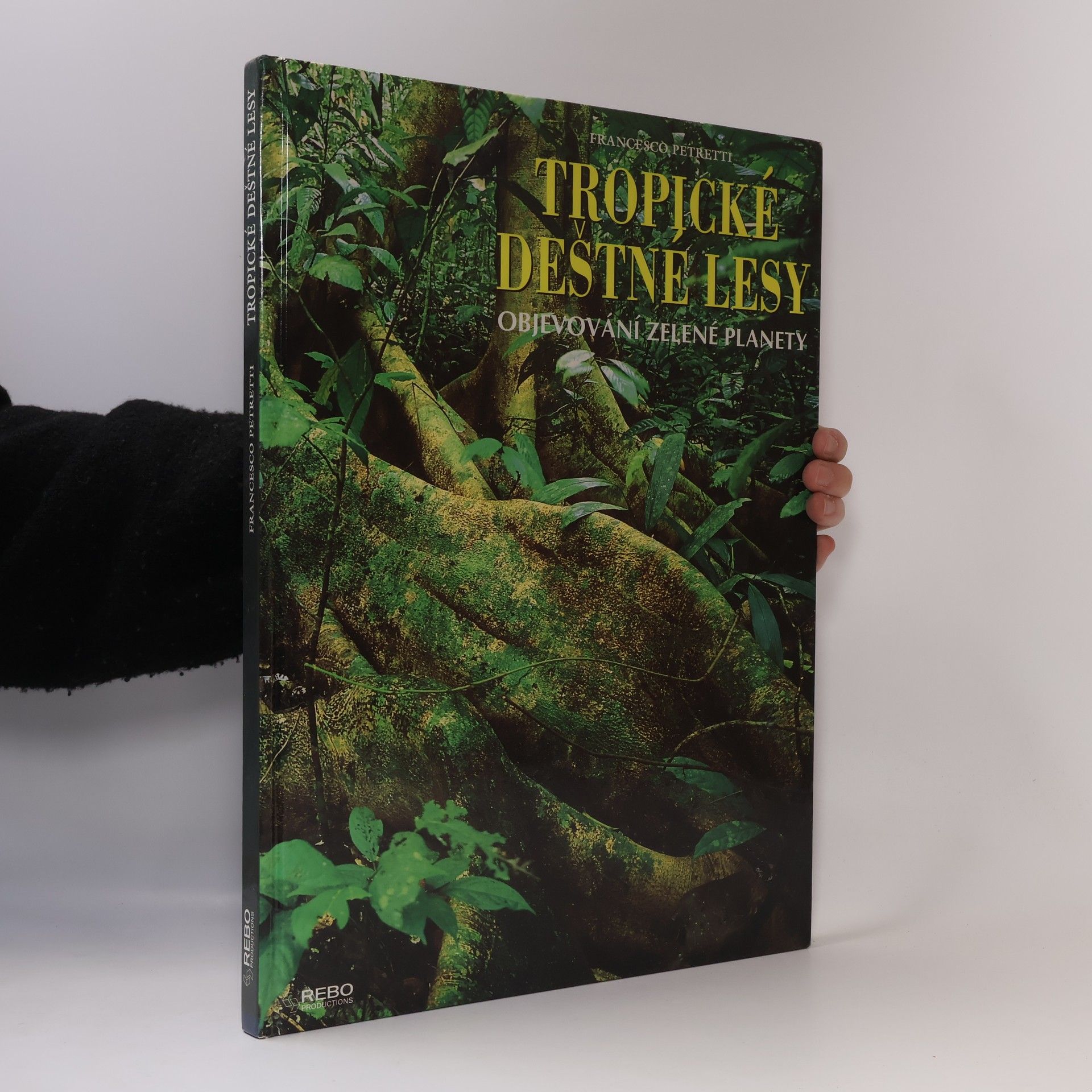 Francesco Petretti Tropické deštné lesy : objevování zelené planety