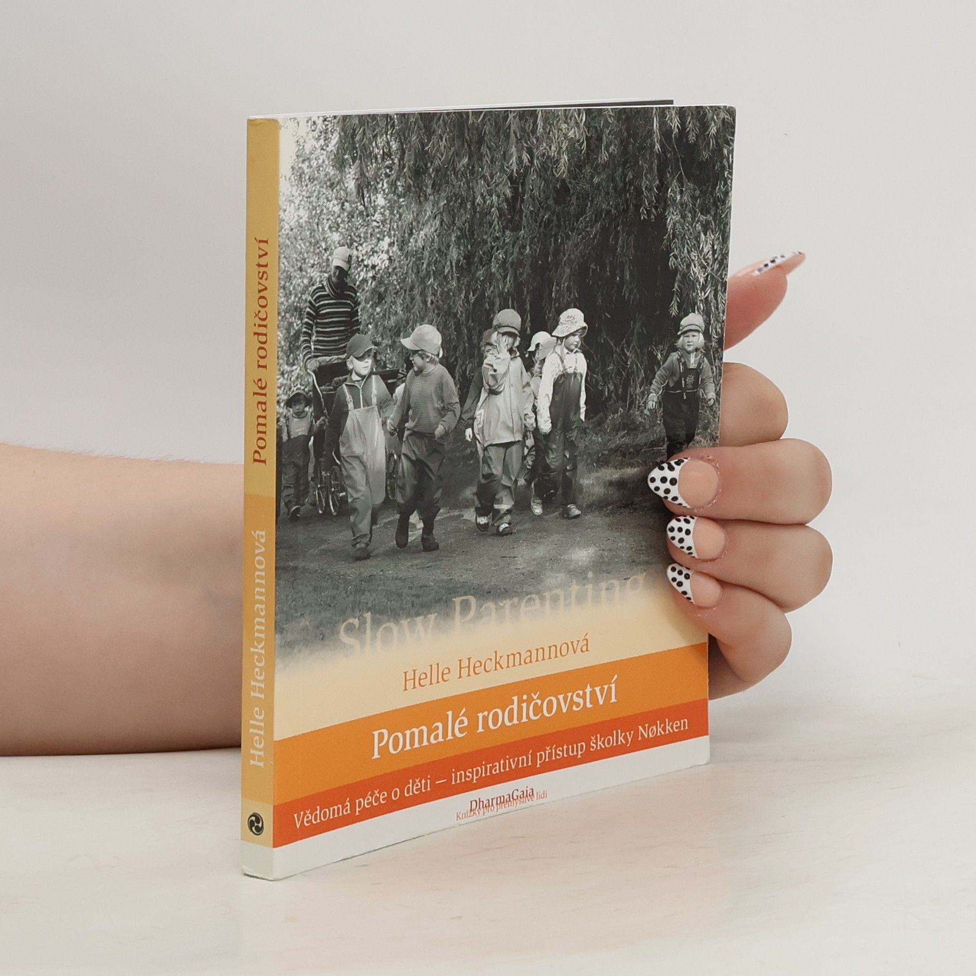 Helle Heckmann Pomalé rodičovství. Vědomá péče o děti - inspirativní přístup školky Nøkken