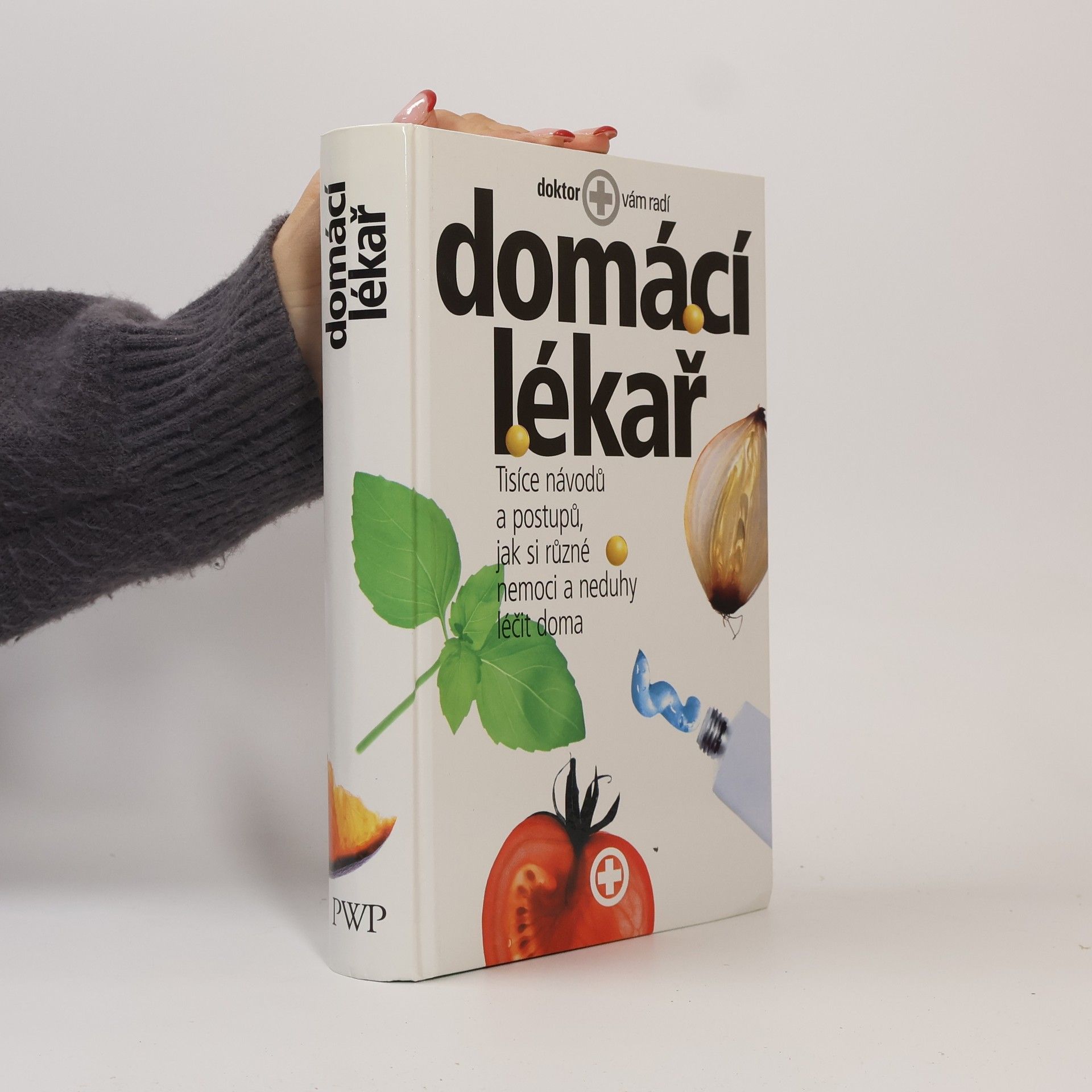 Kolektiv autorů Domácí lékař. Tisíce návodů a postupů, jak si různé nemoci a neduhy léčit doma