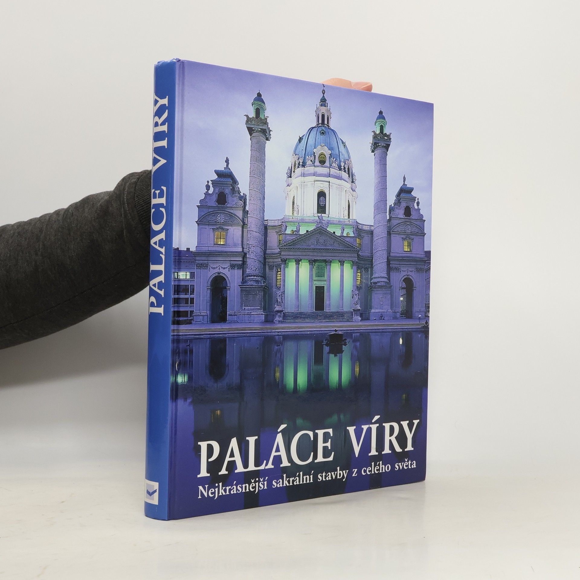 Various authors Paláce víry : Nejkrásnější sakrální stavby z celého světa