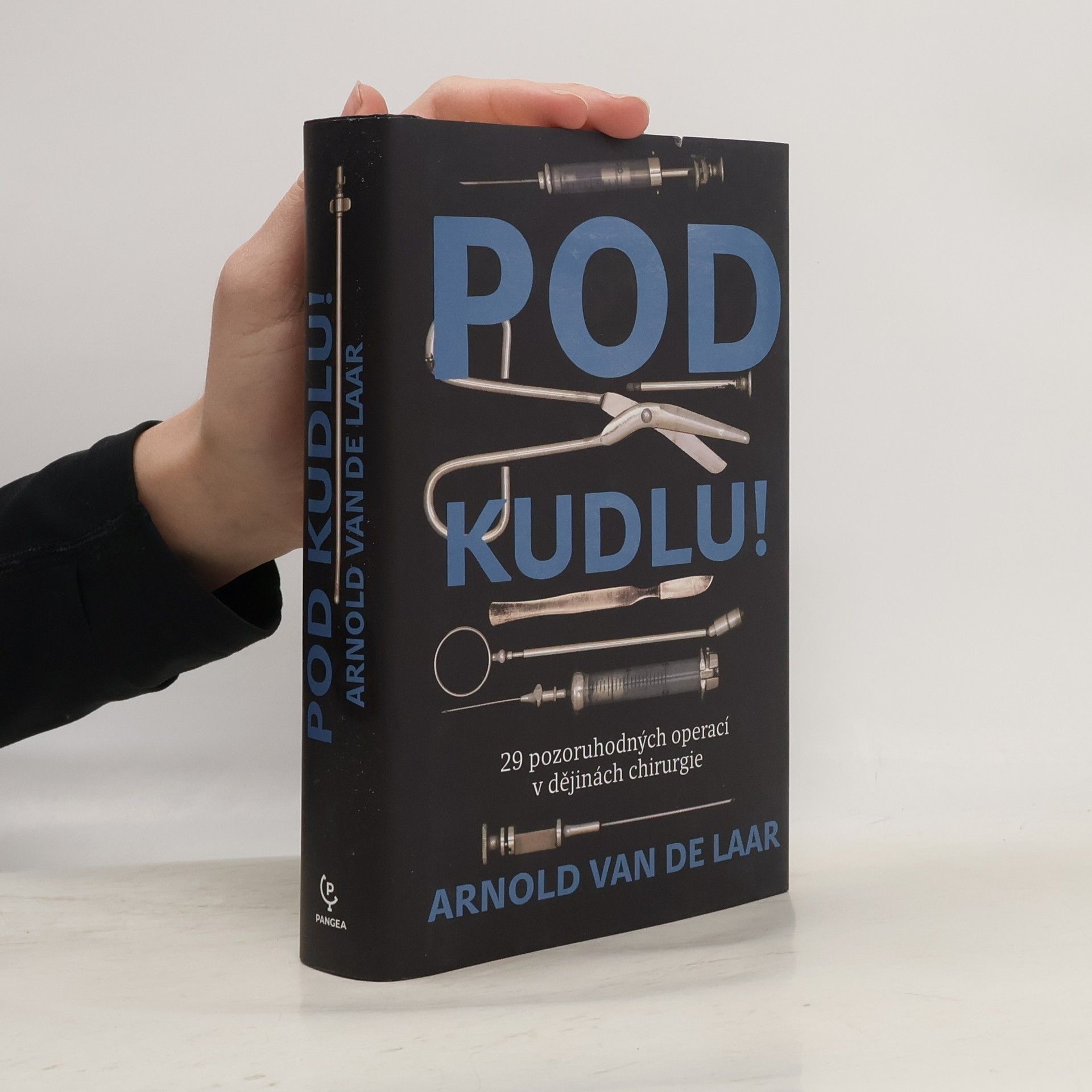 Arnold van de Laar Pod kudlu! : 29 pozoruhodných operací v dějinách chirurgie