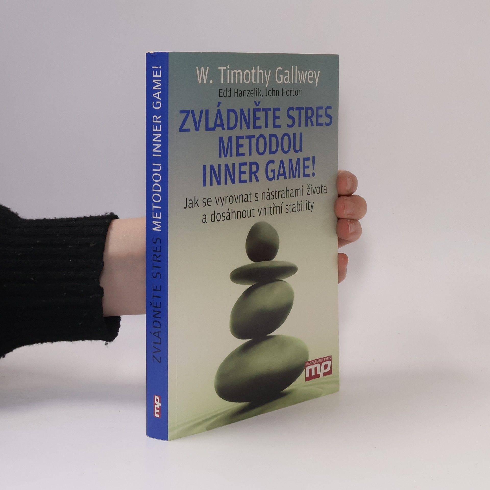 W. Timothy Gallwey Zvládněte stres metodou Inner Game! : jak se vyrovnat s nástrahami života a dosáhnout vnitřní stability