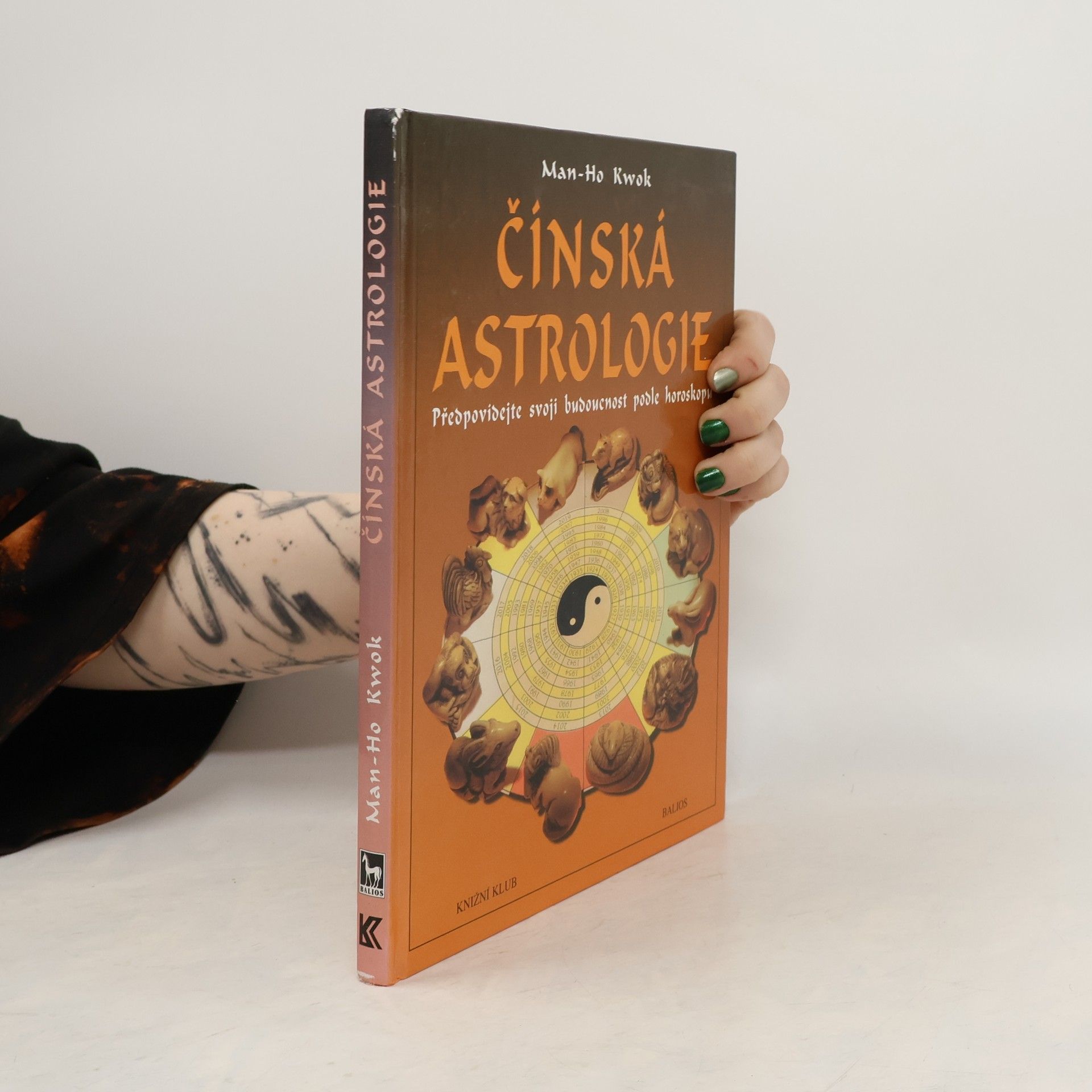 Kwok Man-Ho Čínská astrologie. Předpovídejte svoji budoucnost podle čínského horoskopu