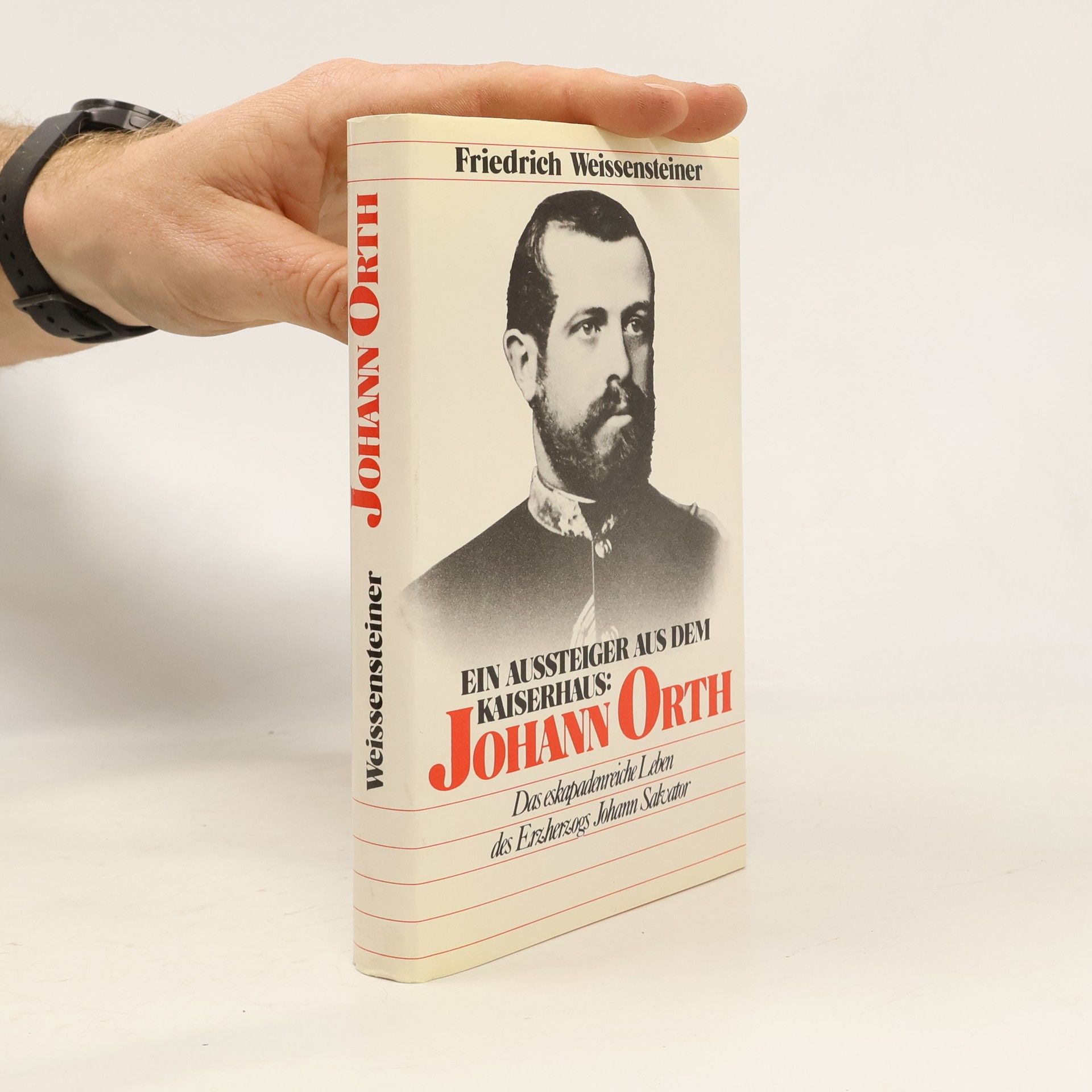 Friendrich Weissensteiner Ein Aussteiger aus dem Kaiserhaus: Johann Orth