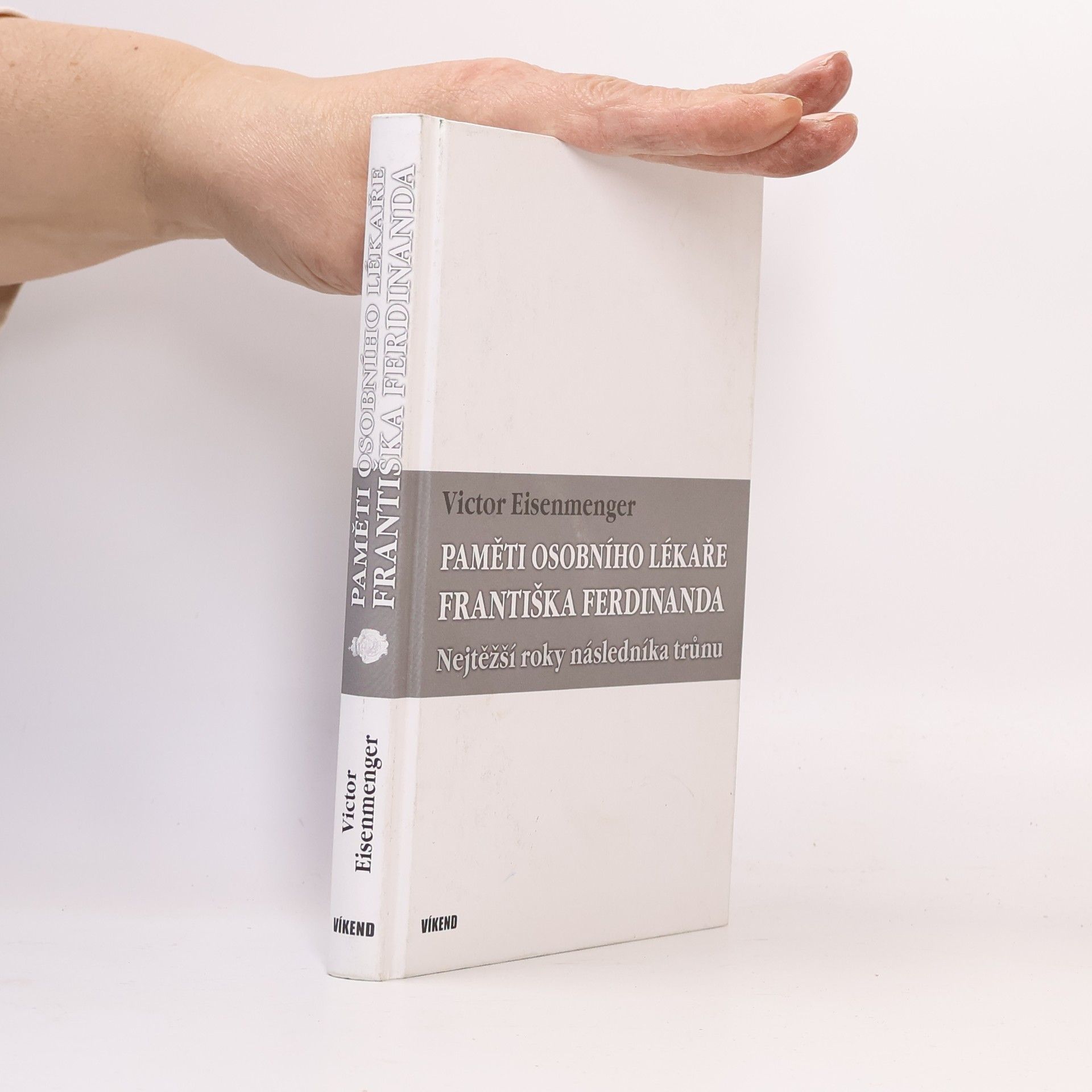 Victor Eisenmenger Paměti osobního lékaře Františka Ferdinanda