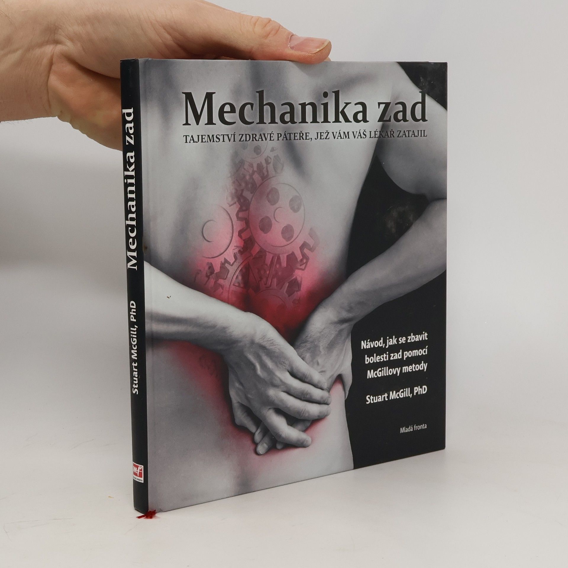 Stuart McGill Mechanika zad : tajemství zdravé páteře, jež vám váš lékař zatajil : návod, jak se zbavit bolesti zad pomocí McGillovy metody